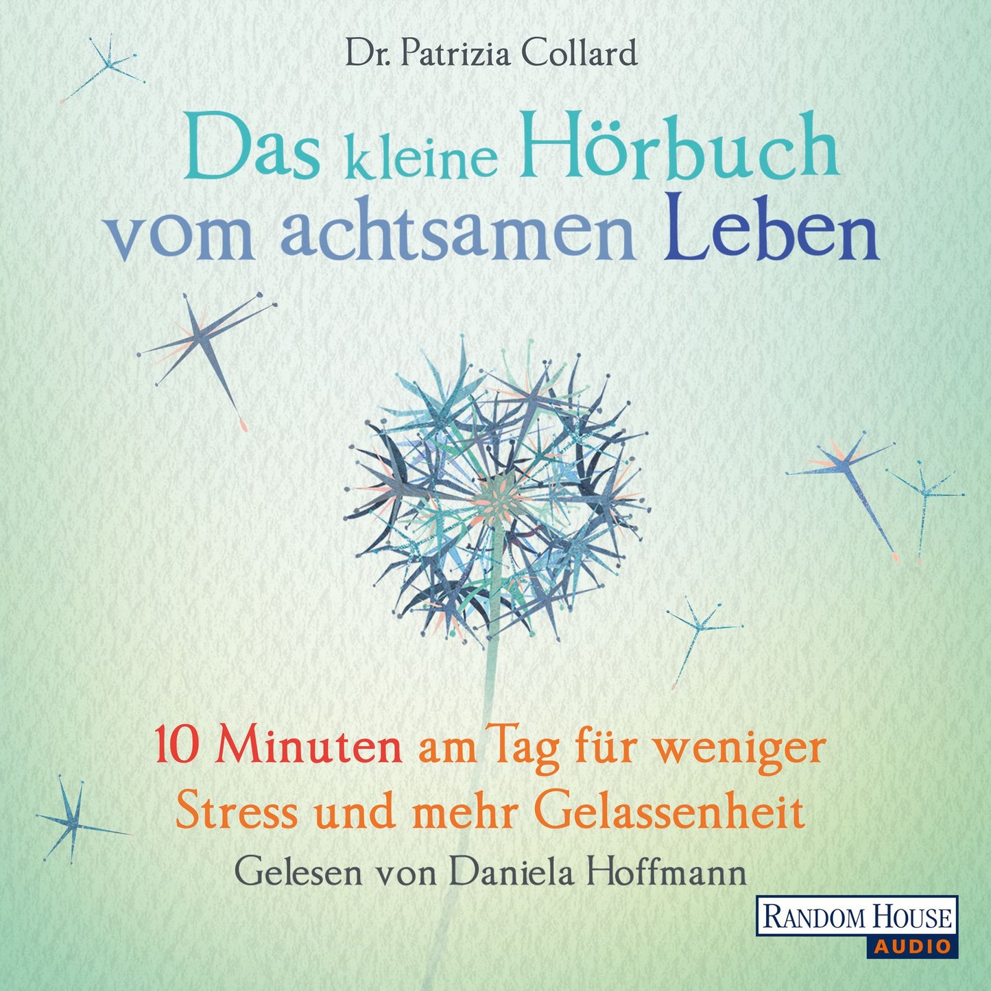 Das kleine Hör-Buch vom achtsamen Leben: 10 Minuten am Tag für weniger Stress und mehr Gelassenheit