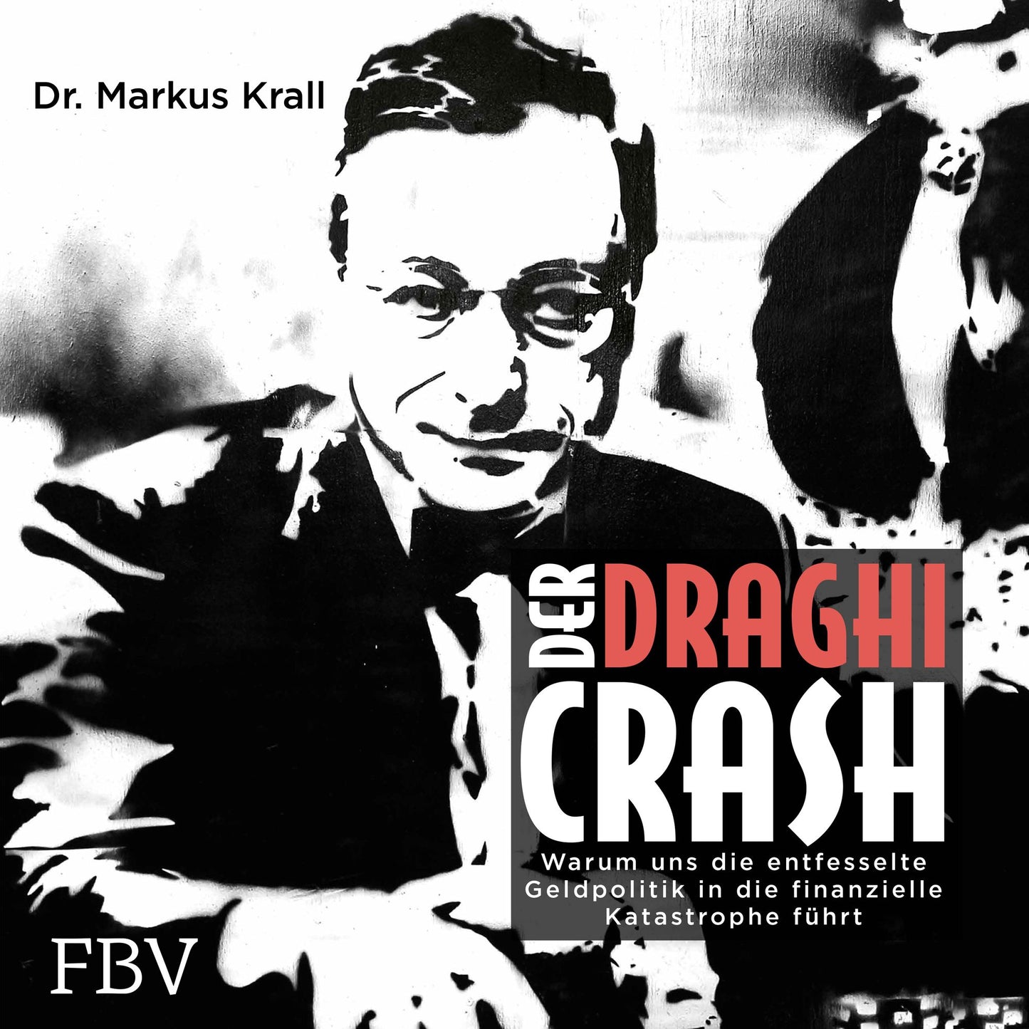 Der Draghi-Crash: Warum uns die entfesselte Geldpolitik in die finanzielle Katastrophe führt (Abridged)