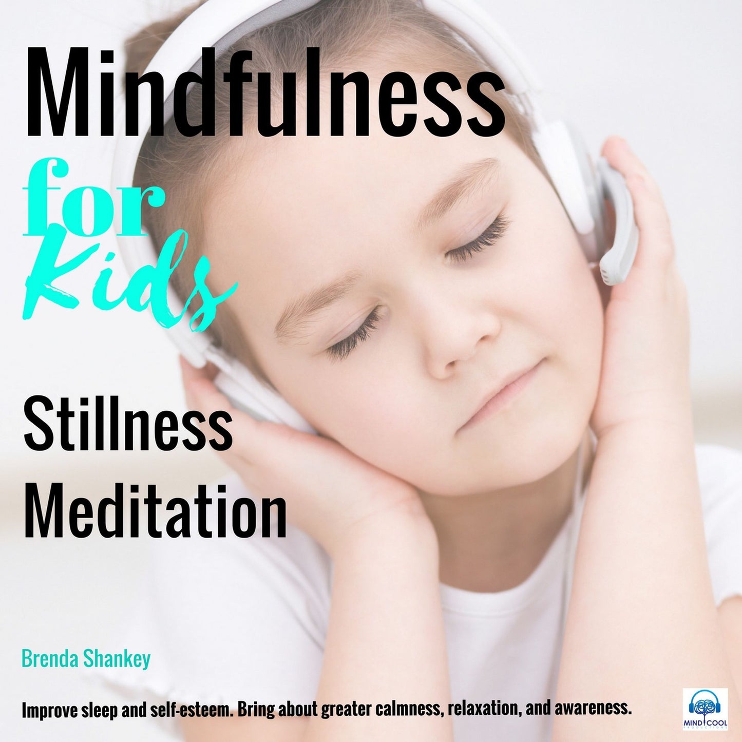 Mindfulness for Kids: Stillness Meditation: Improve Sleep and Self-Esteem. Bring about Greater Calmness, Relaxation, and Awareness.