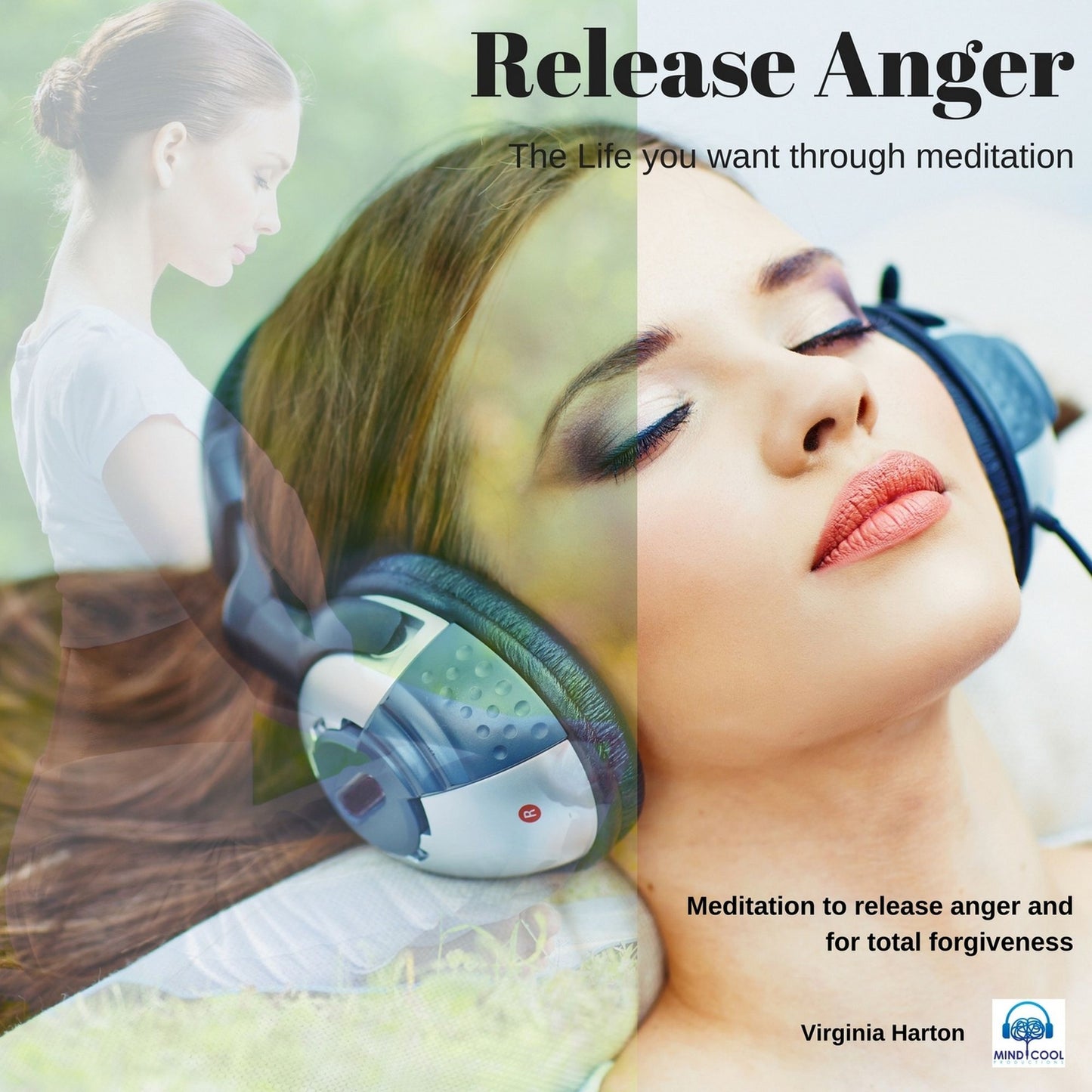 Release Anger: Get the life you want through meditation: Meditation to Release Anger and for Total Forgiveness
