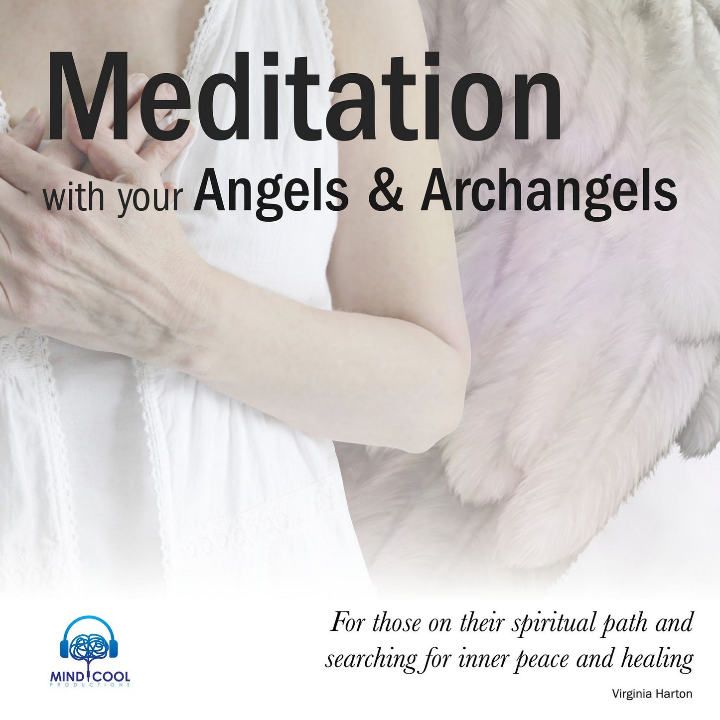 Meditation with Your Angels and Archangels: For Those on Their Spiritual Path and Searching for Inner Peace and Healing