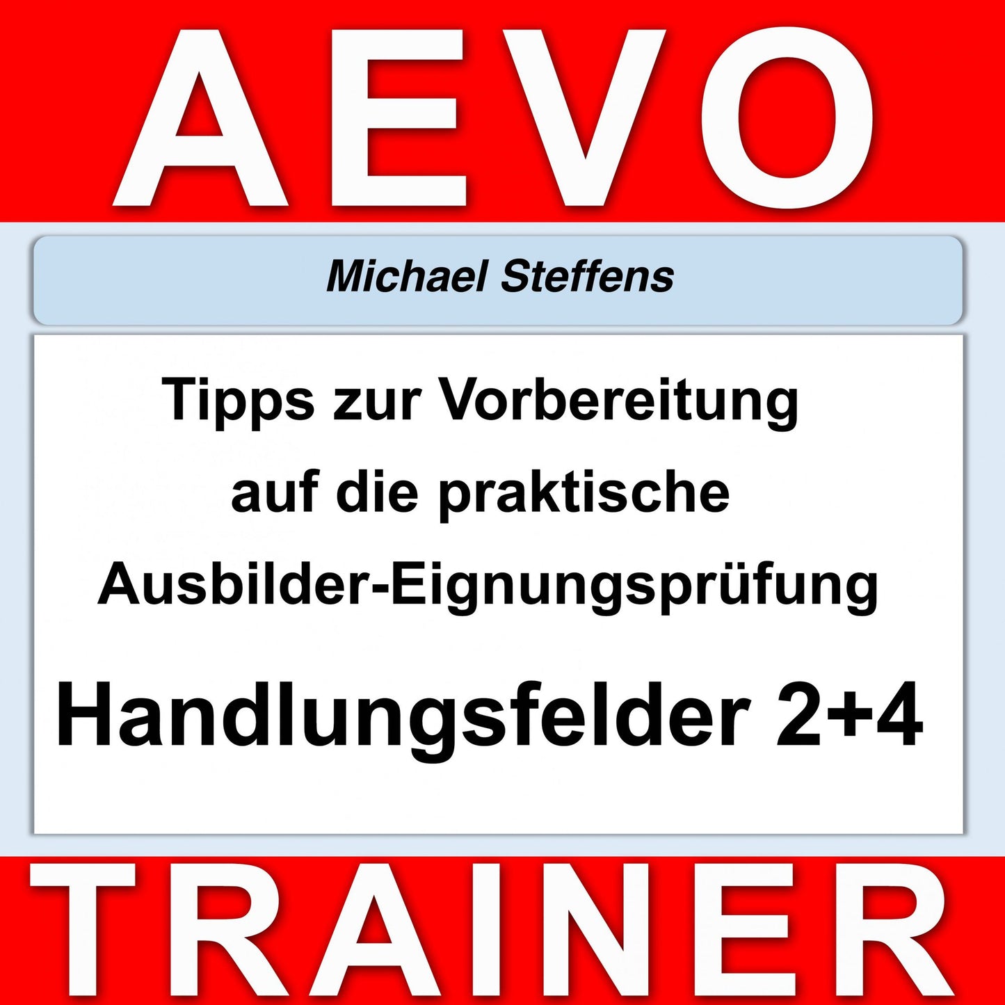 Tipps zur Vorbereitung auf die praktische Prüfung der Ausbilder-Eignungsprüfung: Handlungsfeld 2 und 4