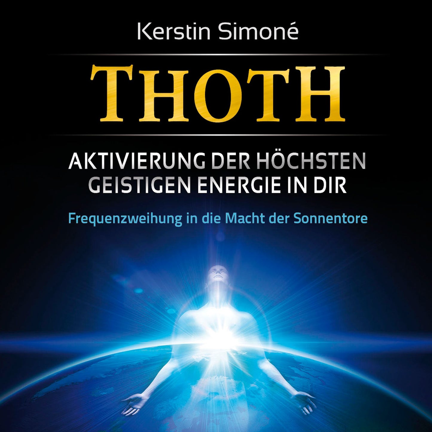 Thoth: Aktivierung der höchsten geistigen Energie in dir (mit klangenergetischer Musik): Frequenzweihung in die Macht der Sonnentore