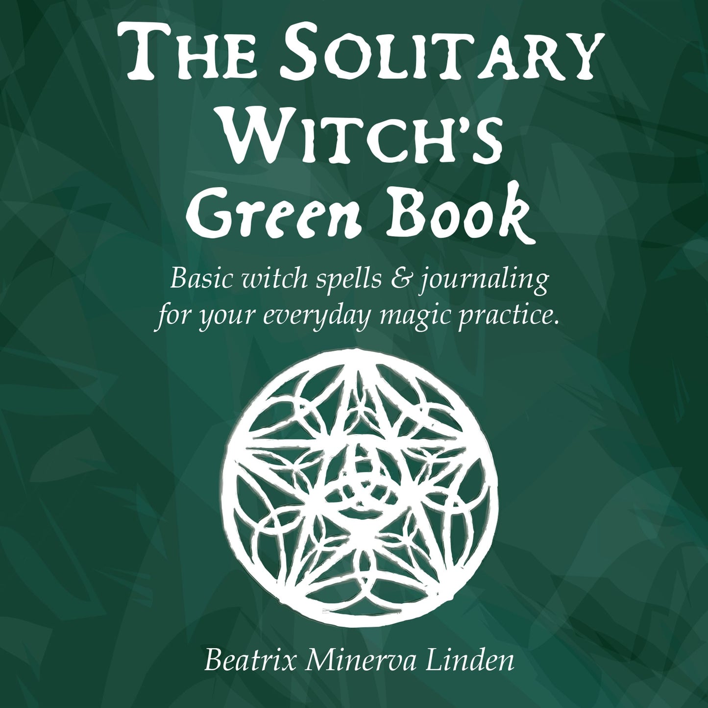 The Solitary Witch's Green Book: Basic witch spells & journaling for your everyday magic practice