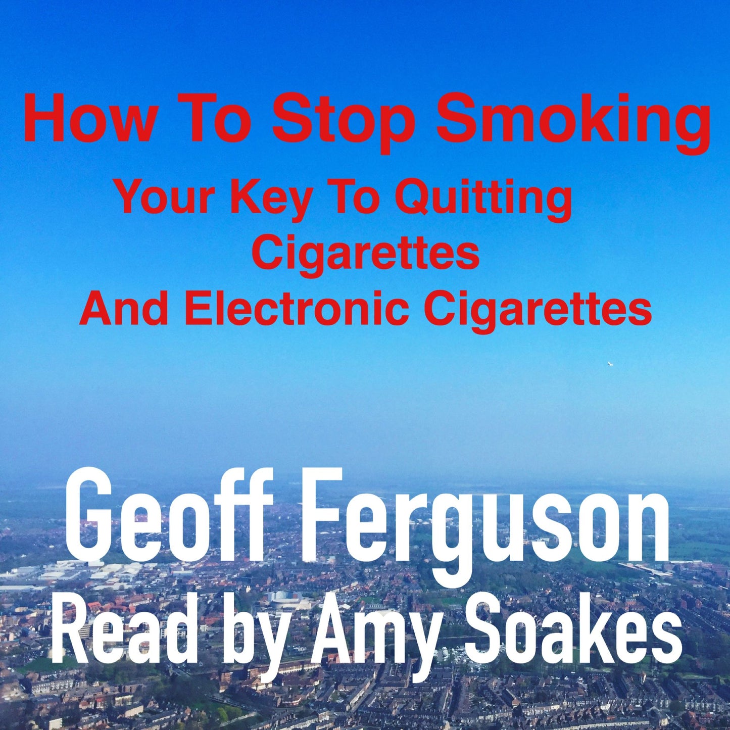 How To Stop Smoking: Your Key To Quitting Cigarettes And Electronic Cigarettes