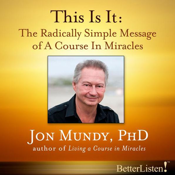 This Is It: The Radically Simple Message of A Course in Miracles