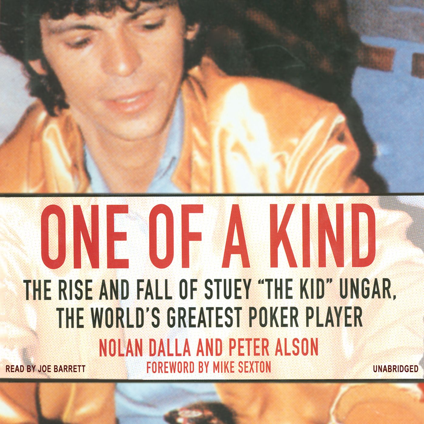 One of a Kind: The Story of Stuey "The Kid" Ungar, the World's Greatest Poker Player