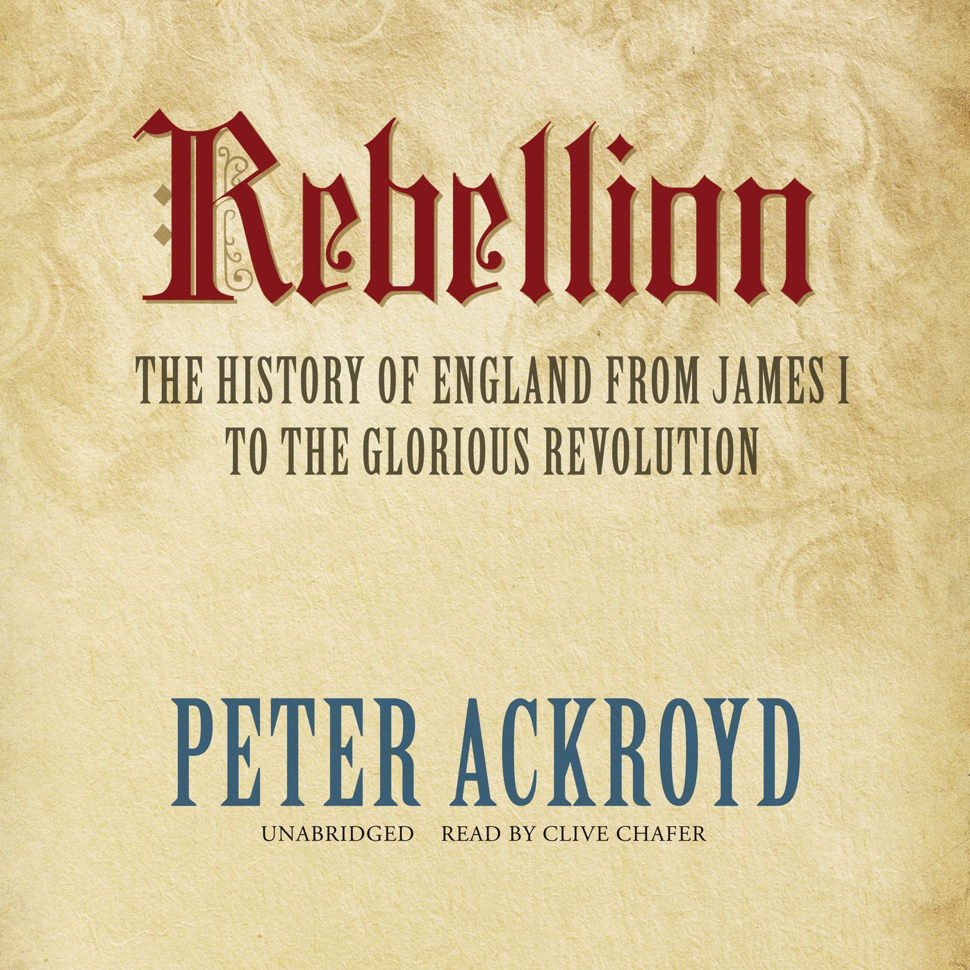 Rebellion: The History of England from James I to the Glorious Revolution