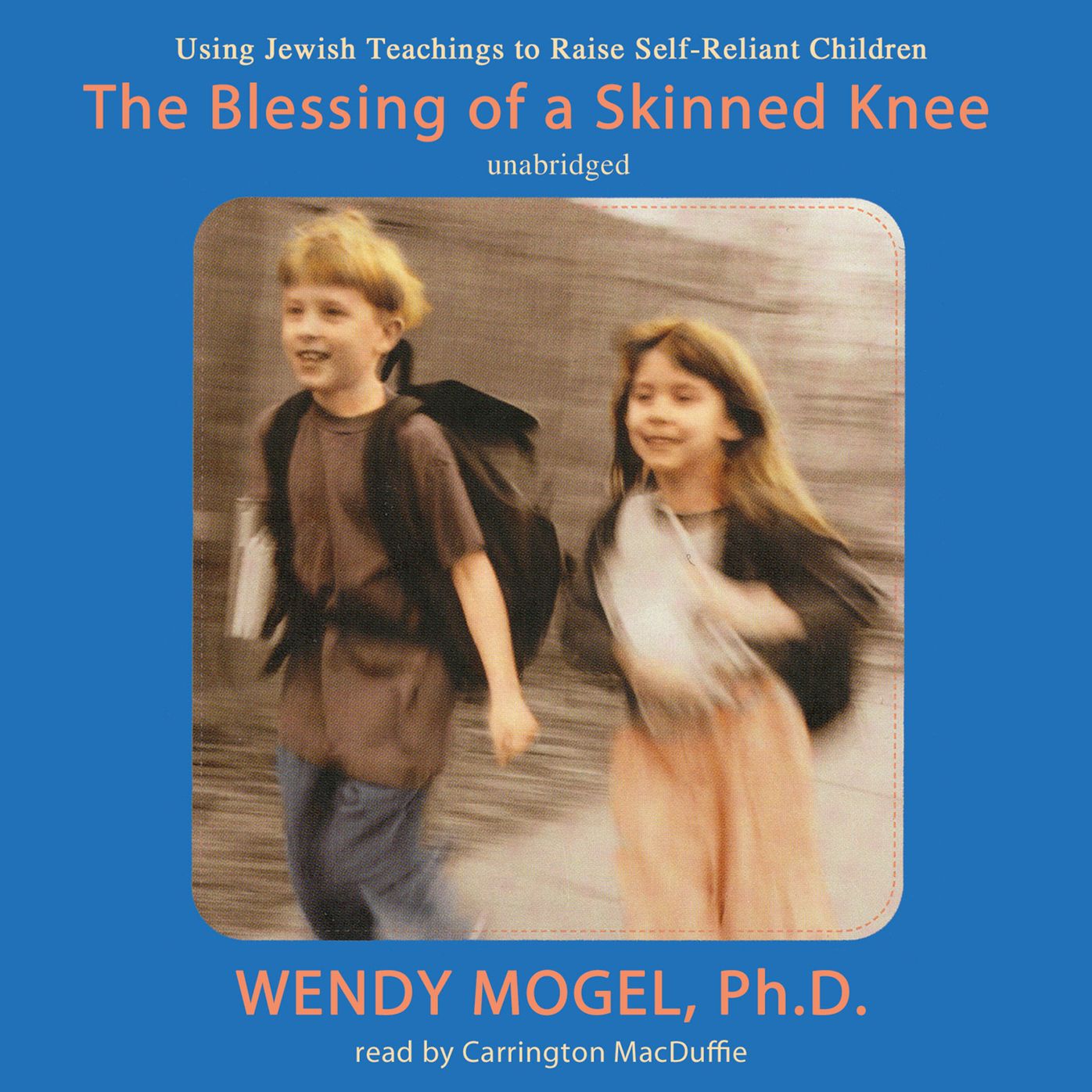 The Blessing of a Skinned Knee: Using Jewish Teachings to Raise Self-Reliant Children