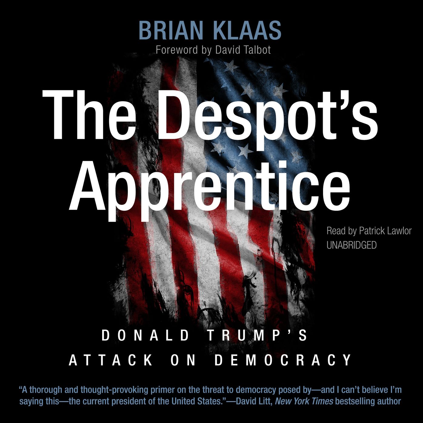 The Despot's Apprentice: Donald Trump's Attack on Democracy
