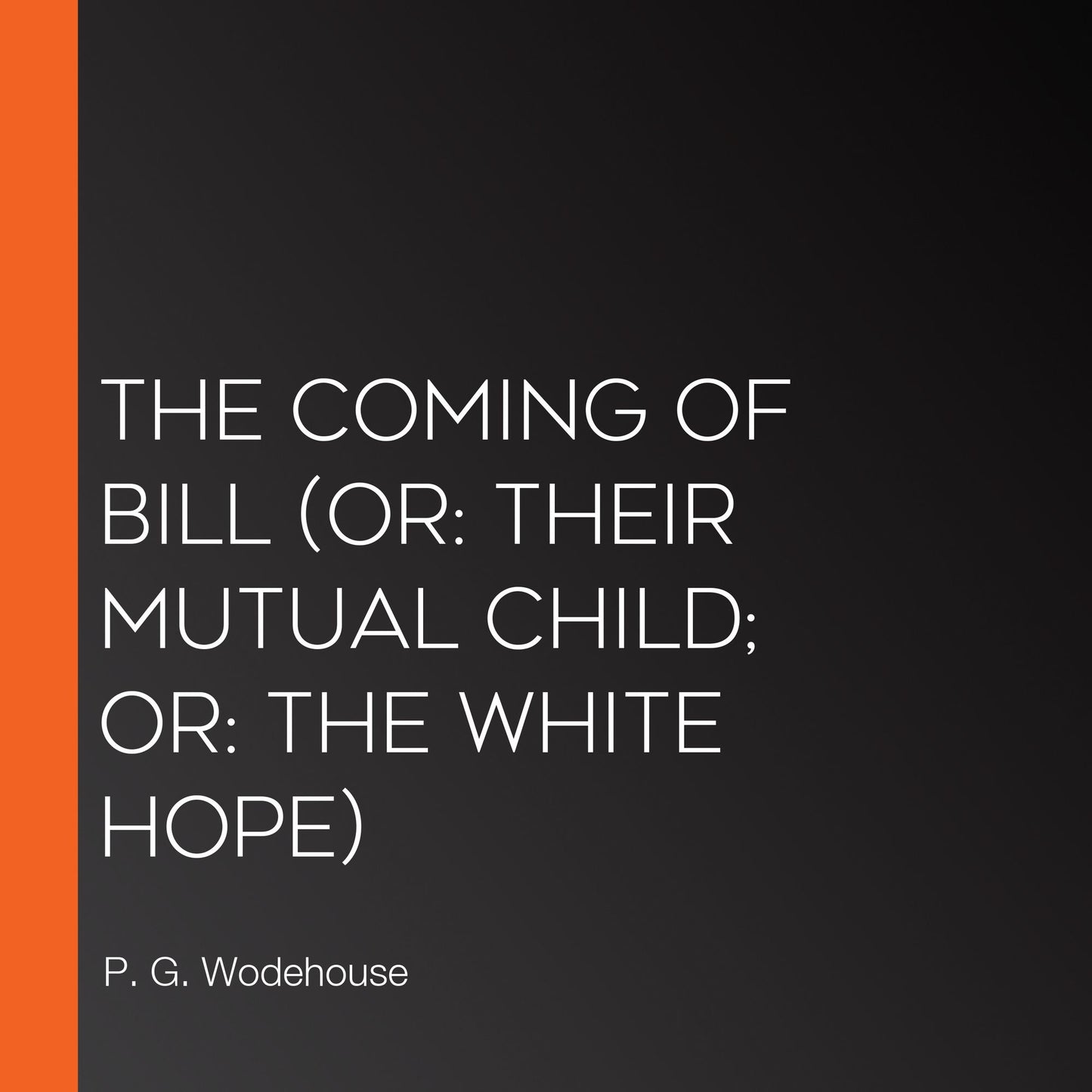 Coming of Bill, The (or: Their Mutual Child; or: The White Hope)