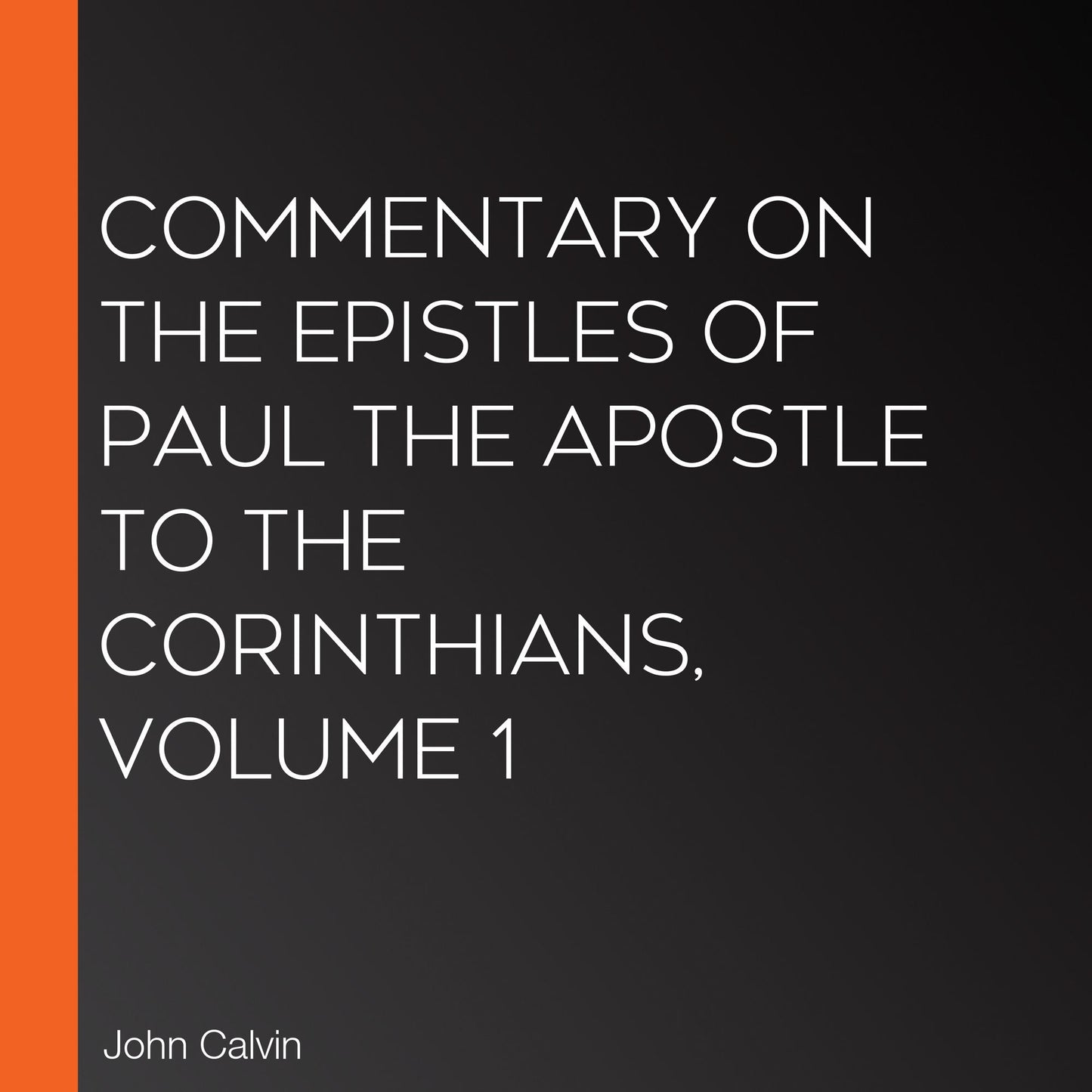 Commentary on the Epistles of Paul the Apostle to the Corinthians, Volume 1