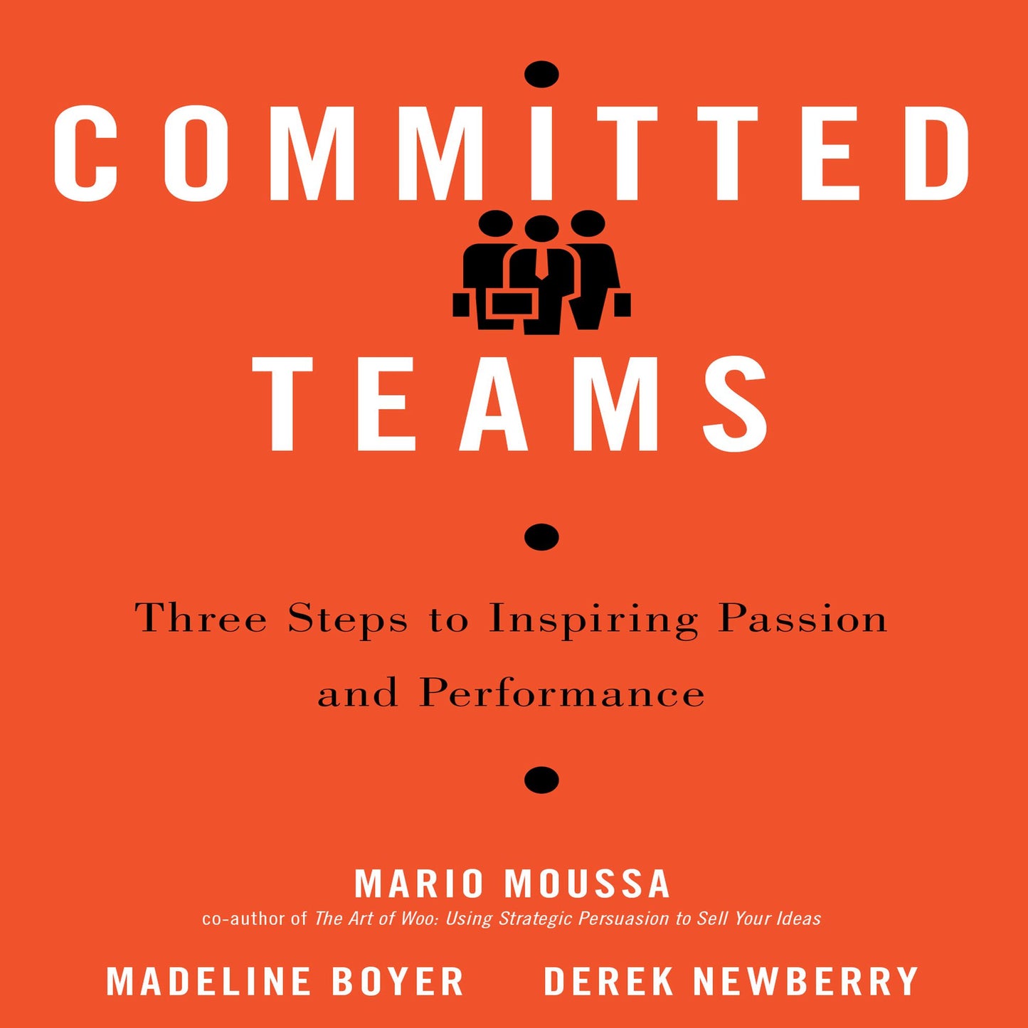 Committed Teams: Three Steps to Inspiring Passion and Performance