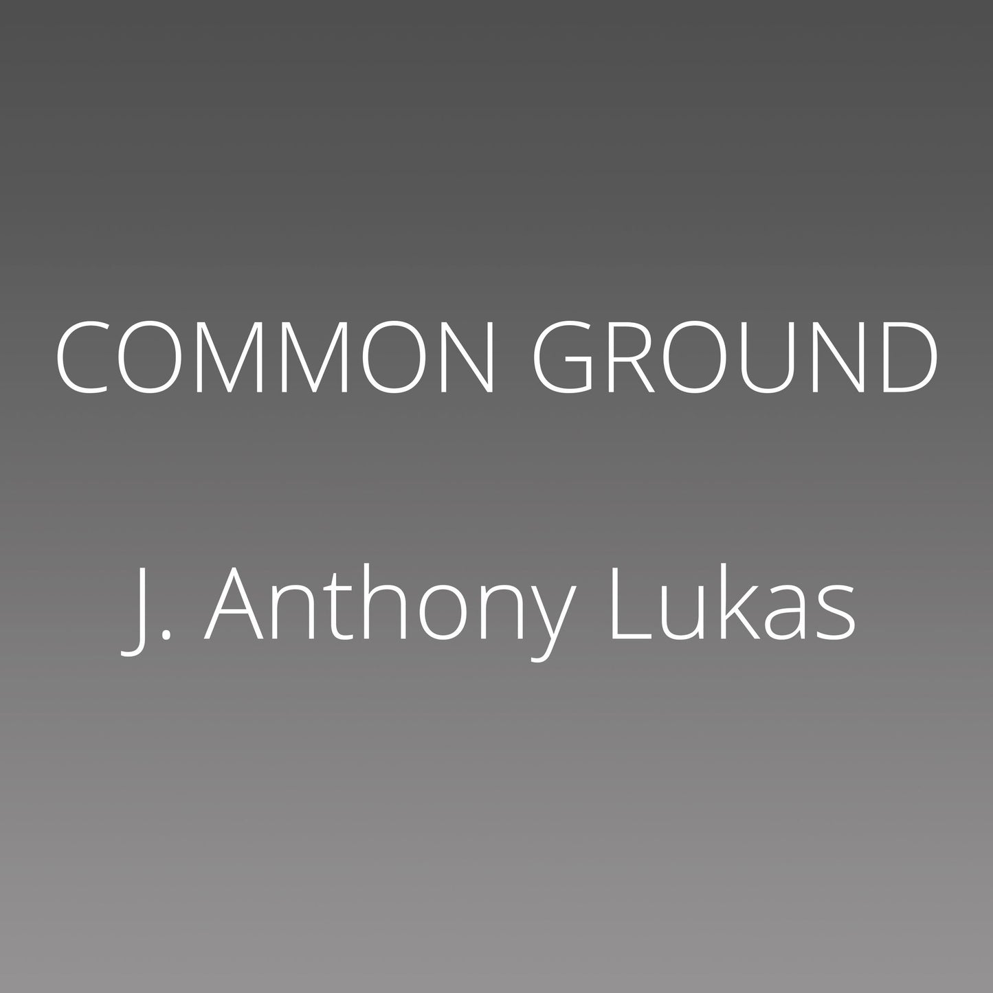 Common Ground: A Turbulent Decade in the Lives of Three American Families