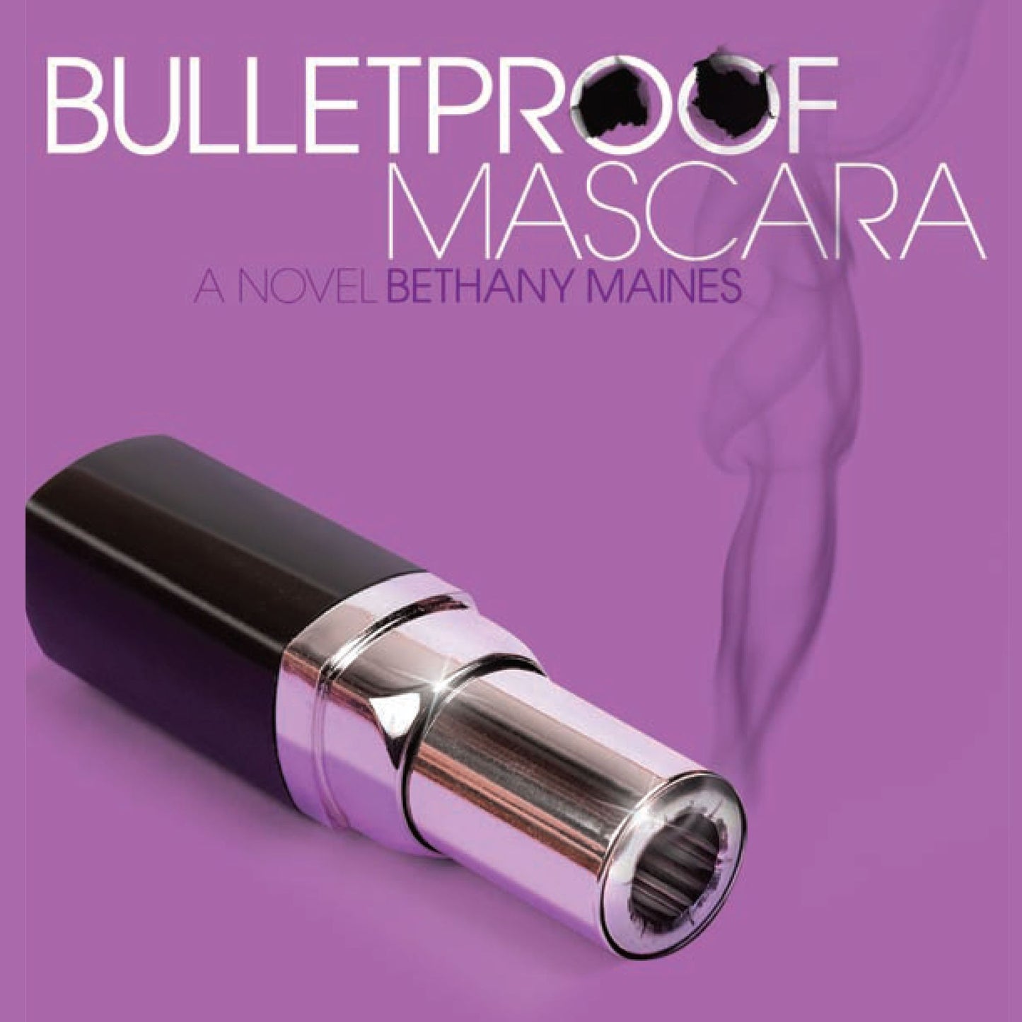 Bulletproof Mascara: A Novel