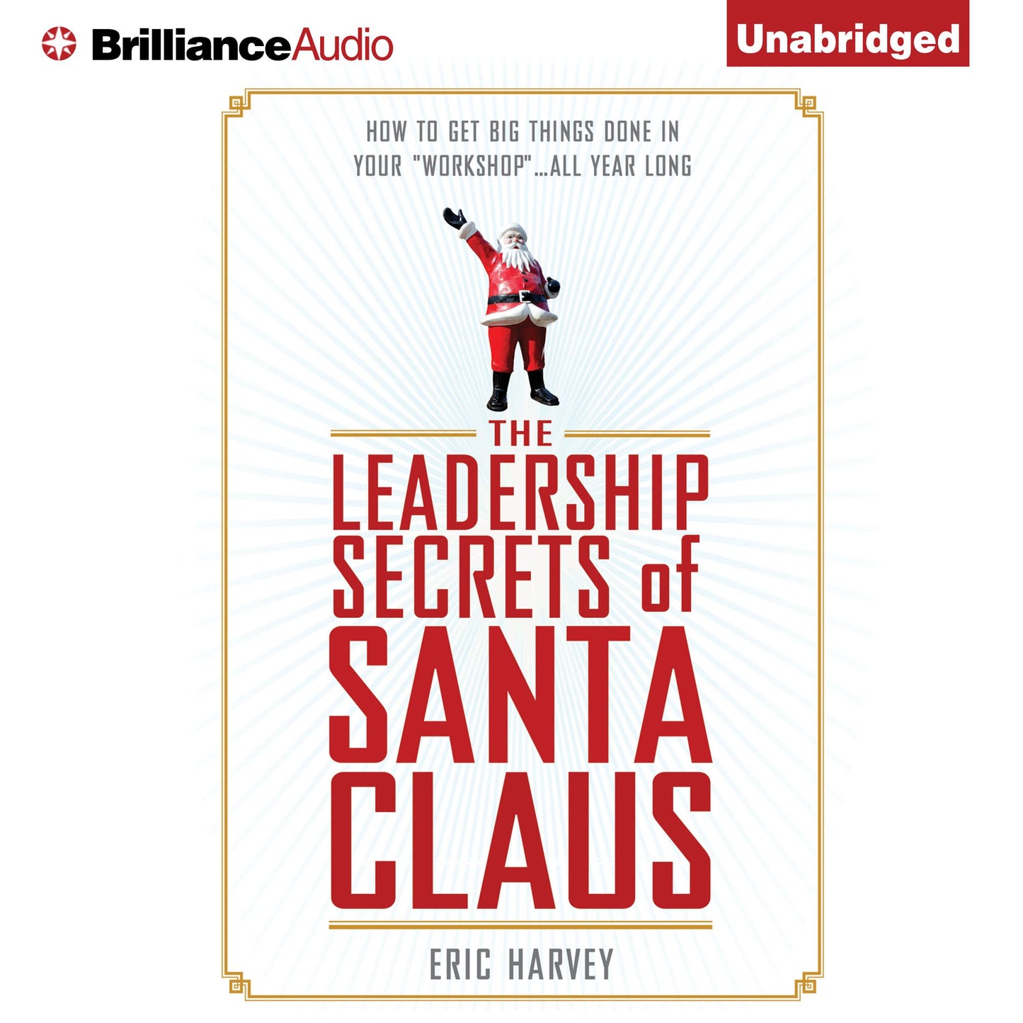 The Leadership Secrets of Santa Claus: How to Get Big Things Done in YOUR "Workshop"...All Year Long