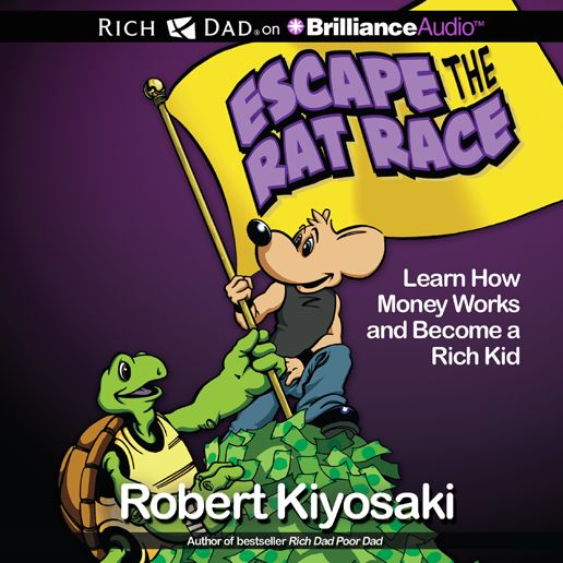 Rich Dad's Escape the Rat Race: Learn How Money Works and Become a Rich Kid
