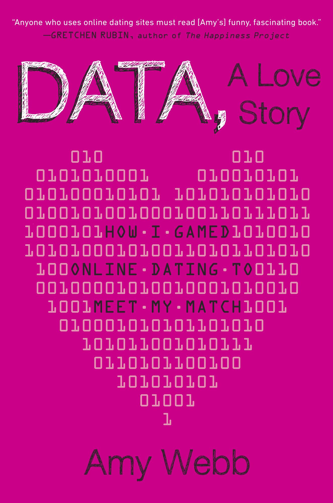 Data, A Love Story: How I Gamed Online Dating to Meet My Match