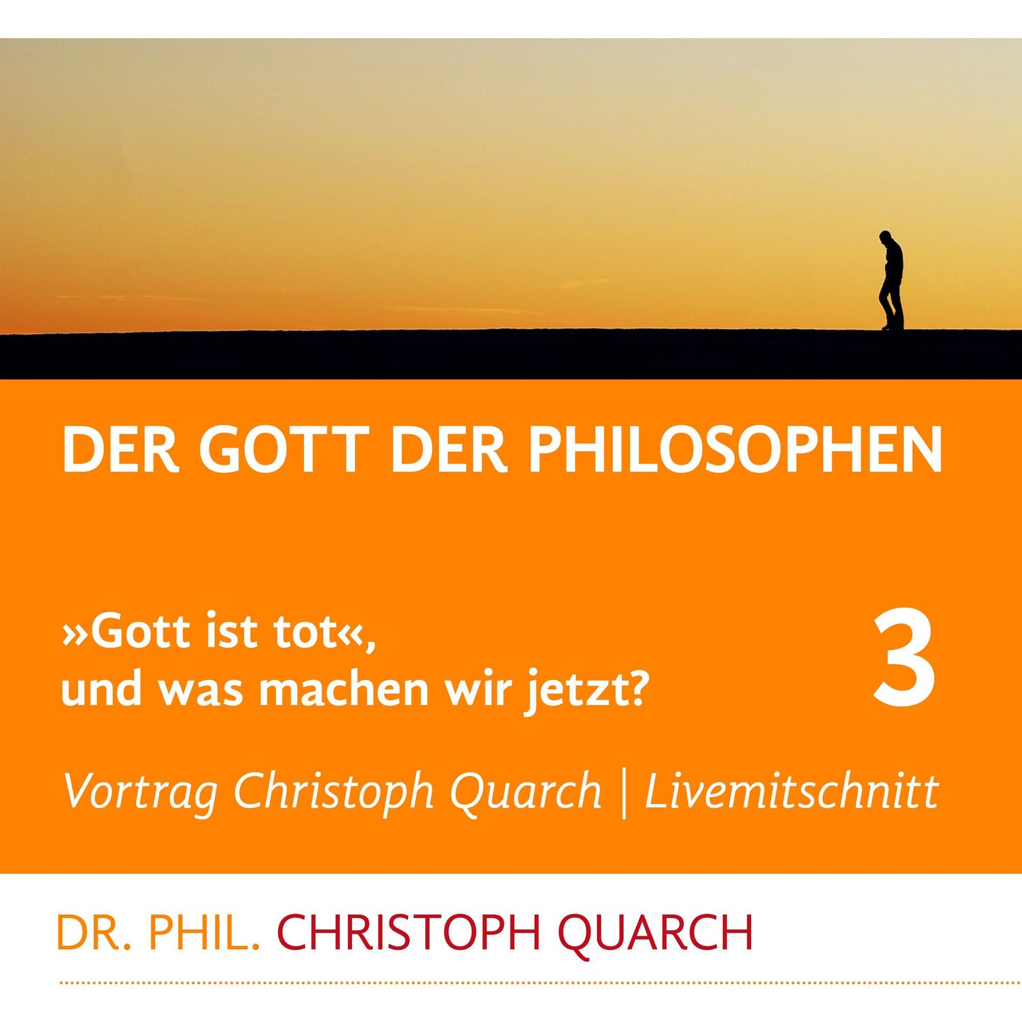 Der Gott der Philosophen : Gott ist tot, und was machen wir jetzt? Teil 3