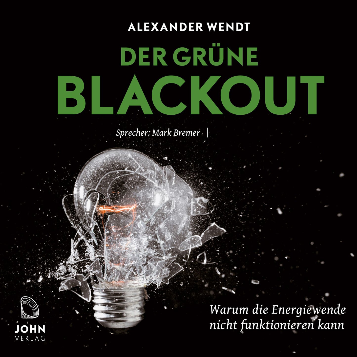 Der Grüne Blackout: Warum die Energiewende nicht funktionieren kann
