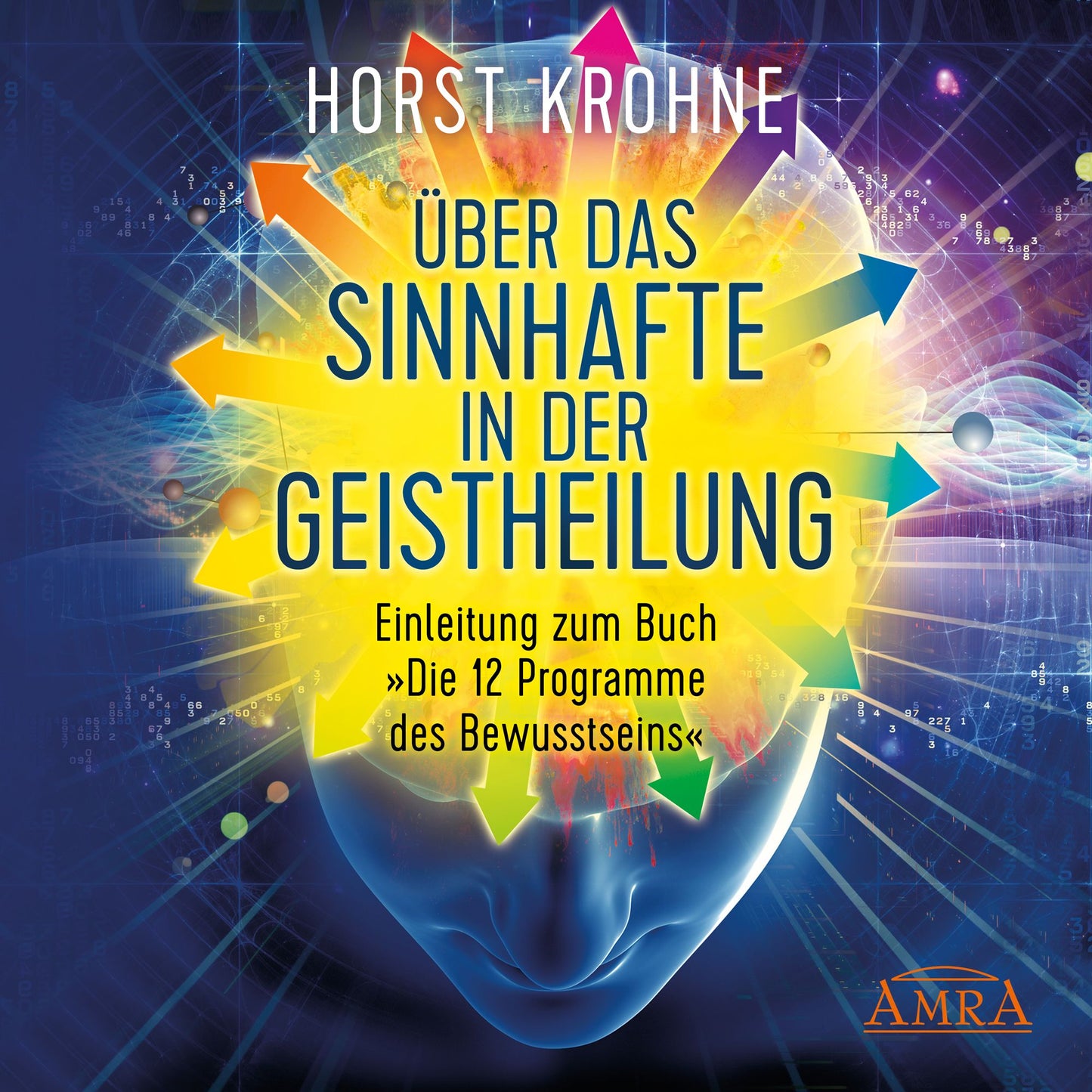 Über das Sinnhafte in der Geistheilung: Einleitung zum Buch "Die 12 Programme des Bewusstseins"