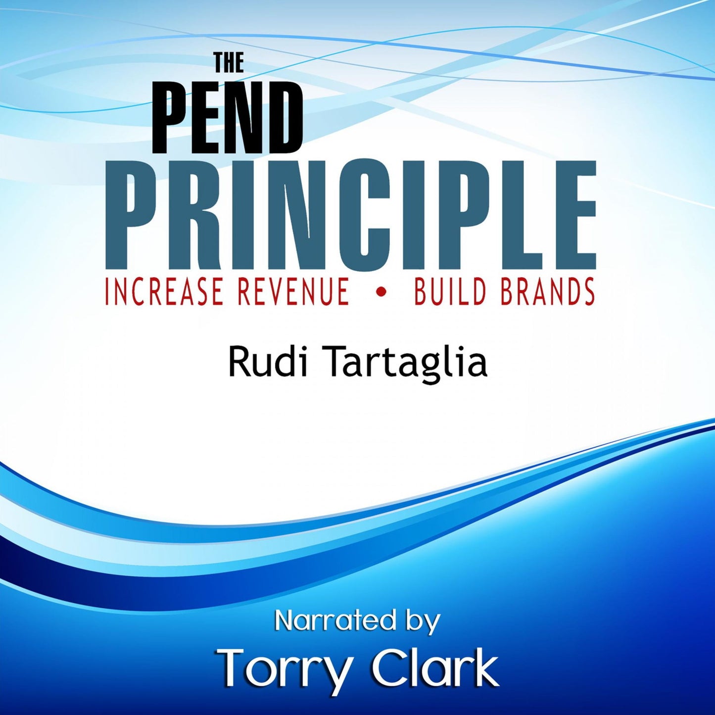 Pend Principle, The (Increase Revenue, Build Brands)