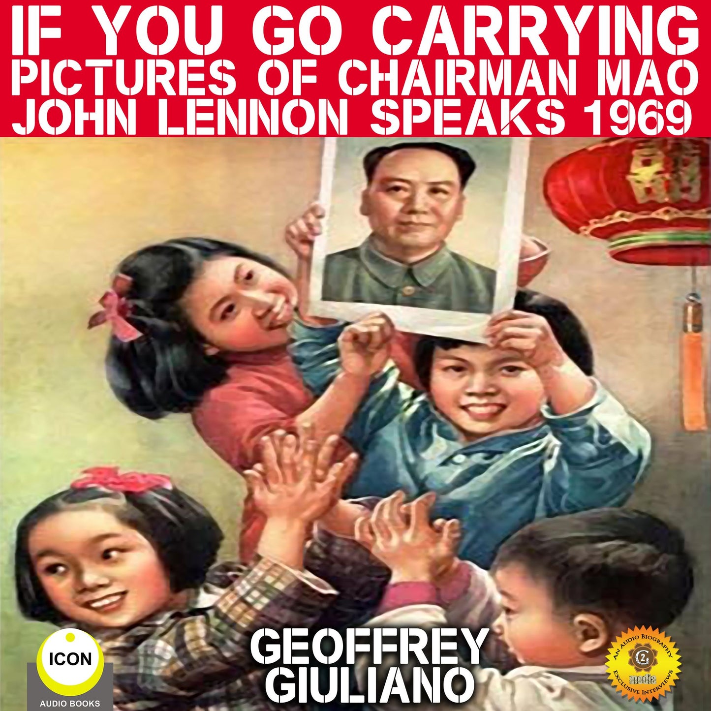 If You Go Carrying Pictures Of Chairman Mao: John Lennon Speaks 1969