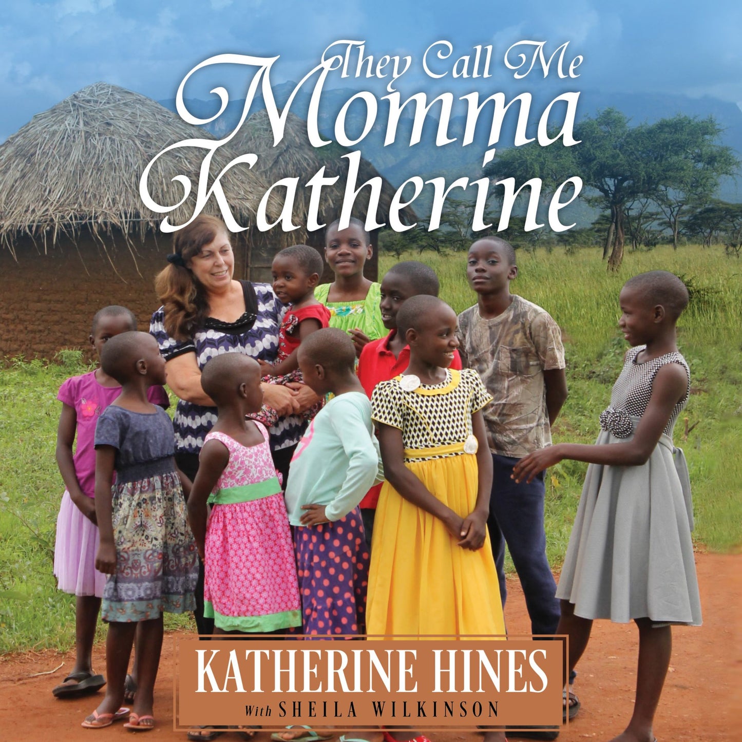 They Call Me Momma Katherine: How One Woman's Brokenness Became Hope for Uganda's Children