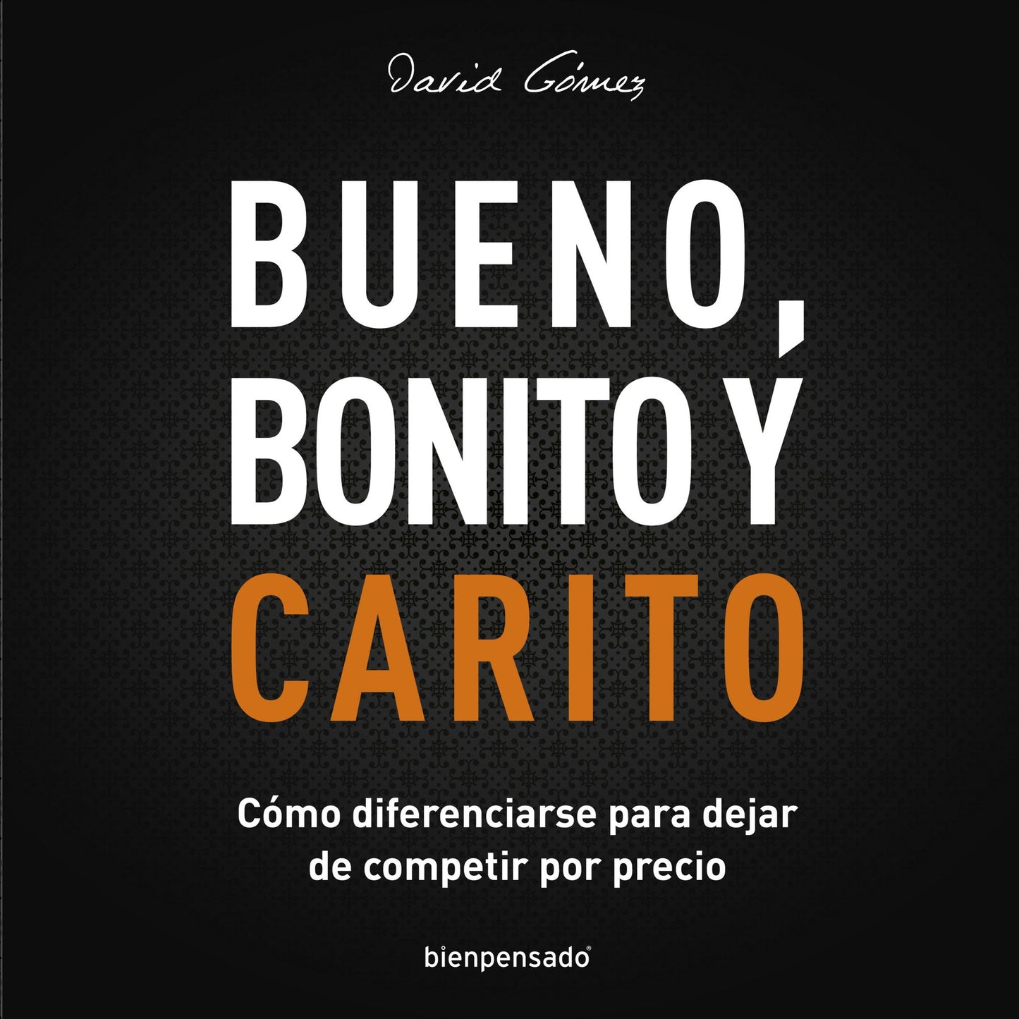 Bueno, Bonito y Carito: Cómo Diferenciarse para Dejar de Competir por Precio