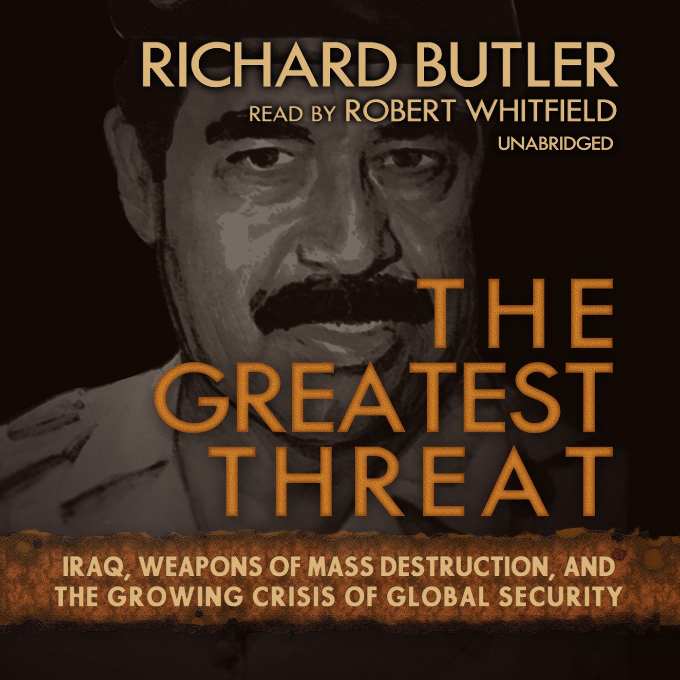 The Greatest Threat: Iraq, Weapons of Mass Destruction, and the Growing Crisis of Global Security