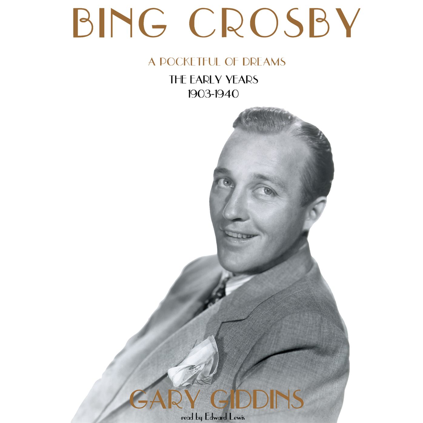 Bing Crosby: A Pocketful of Dreams: the Early Years, 1903-1940