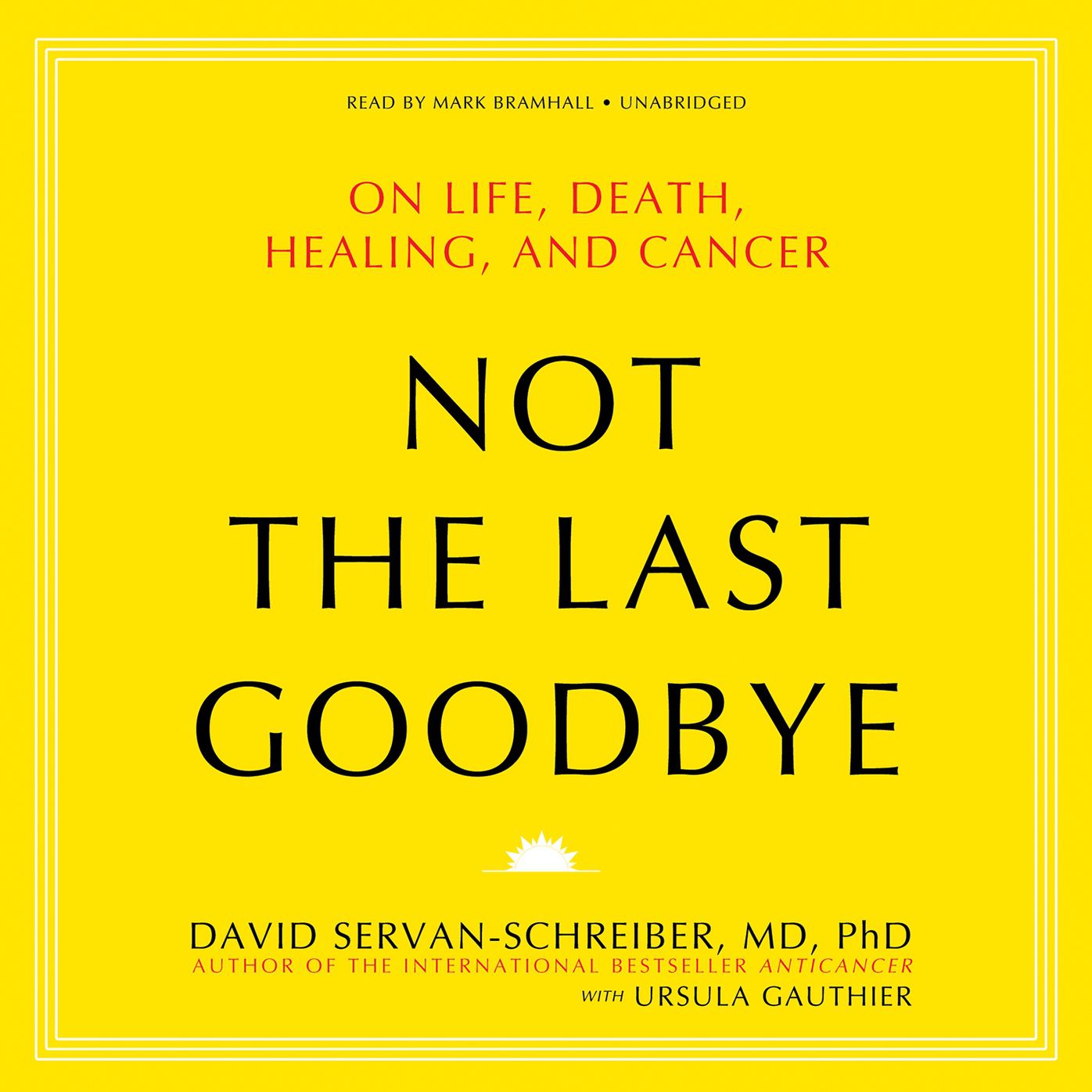 Not the Last Goodbye: On Life, Death, Healing, and Cancer