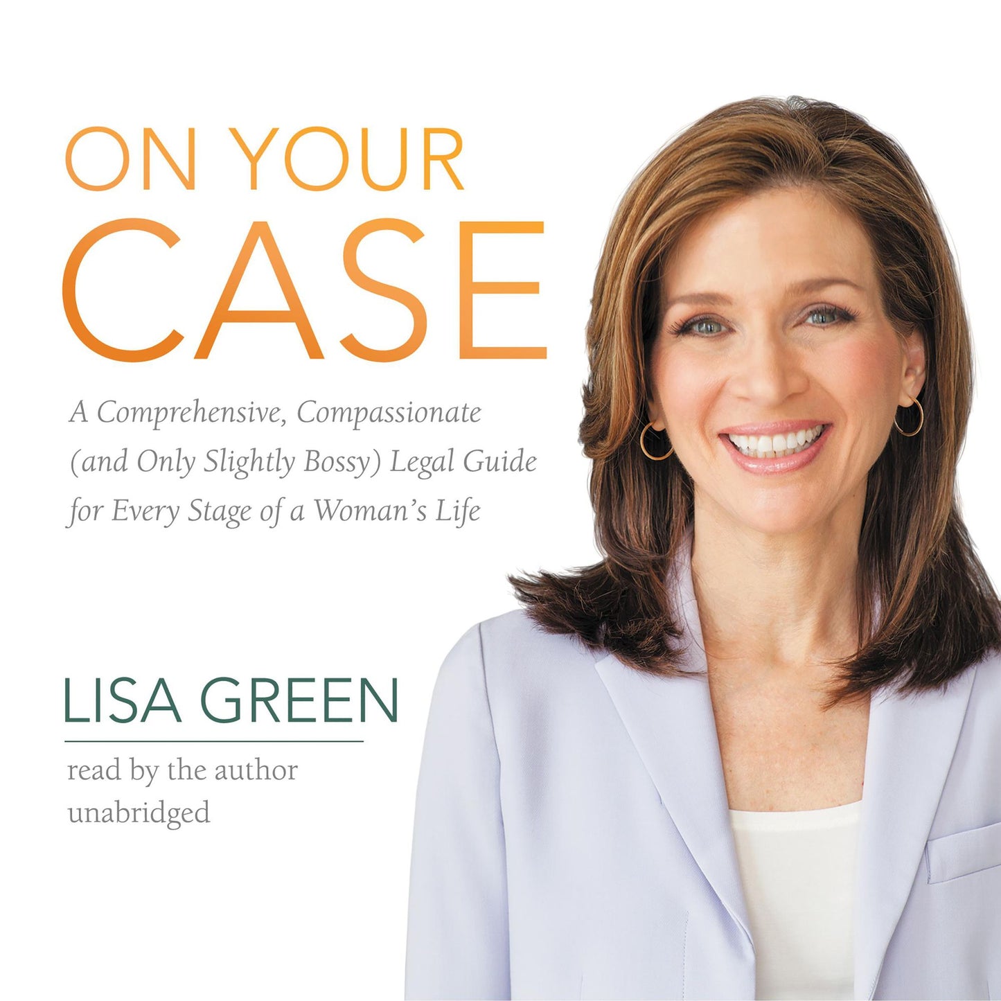 On Your Case: A Comprehensive, Compassionate (and Only Slightly Bossy) Legal Guide for Every Stage of a Woman's Life