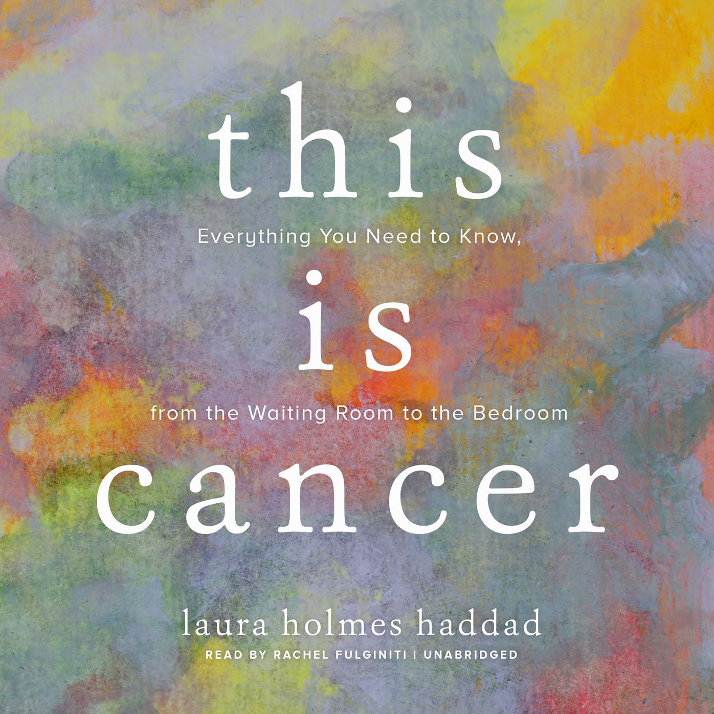 This Is Cancer: Everything You Need to Know, from the Waiting Room to the Bedroom