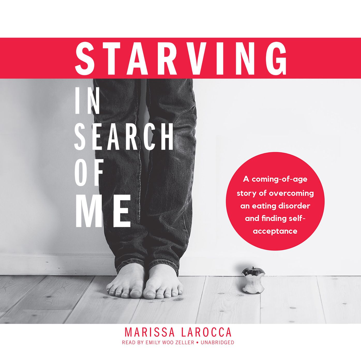 Starving in Search of Me: A Coming-of-Age Story of Overcoming an Eating Disorder and Finding Self-Acceptance