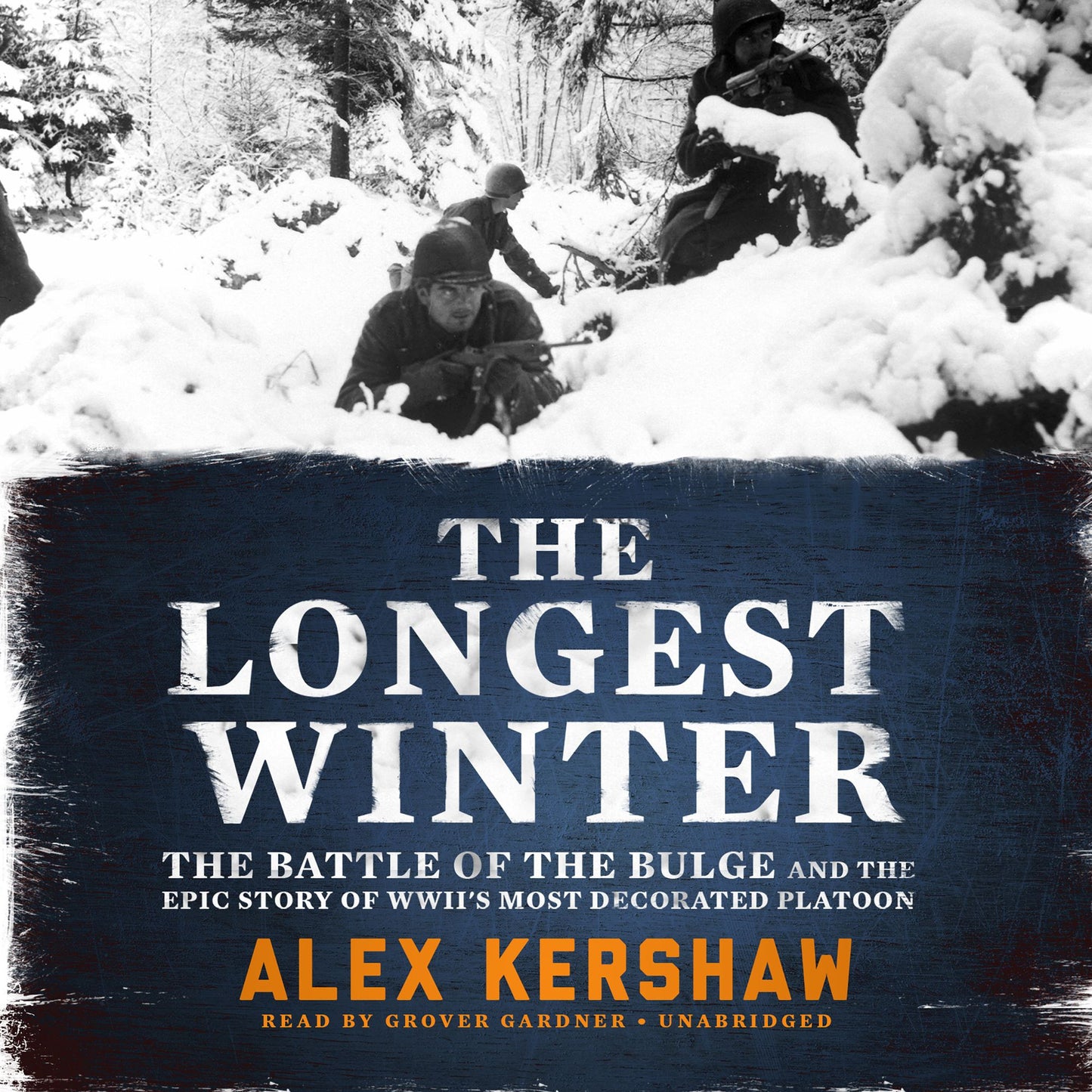 The Longest Winter: The Battle of the Bulge and the Epic Story of WWII's Most Decorated Platoon