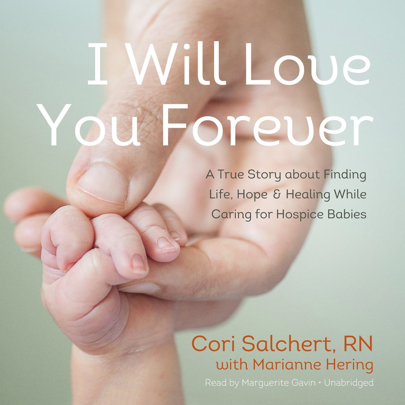 I Will Love You Forever: A True Story about Finding Life, Hope, and Healing While Caring for Hospice Babies