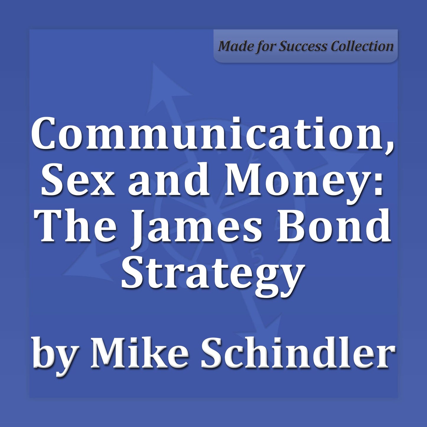 Communication, Sex and Money: The James Bond Strategy: Shake and Stir Your Relationship