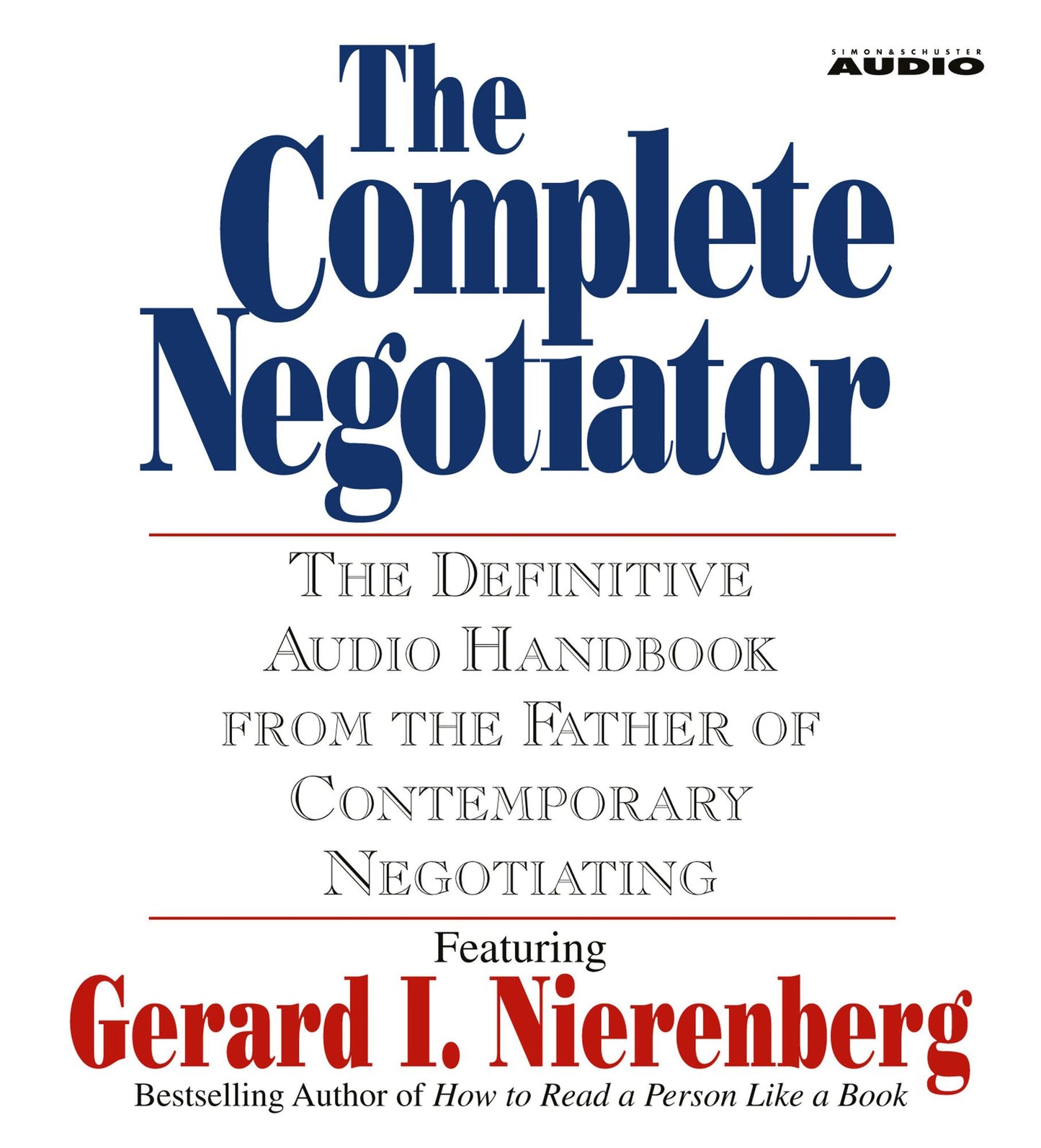 The Complete Negotiator: The Definitive Audio Handbook From the Father of Contemporary Negotiating (Abridged)