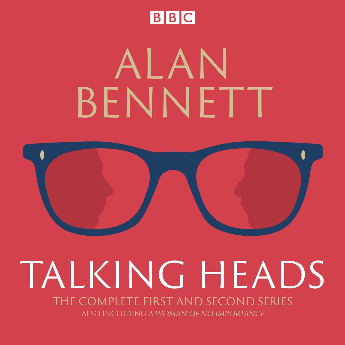 The Complete Talking Heads: The classic BBC Radio 4 monologues plus A Woman of No Importance