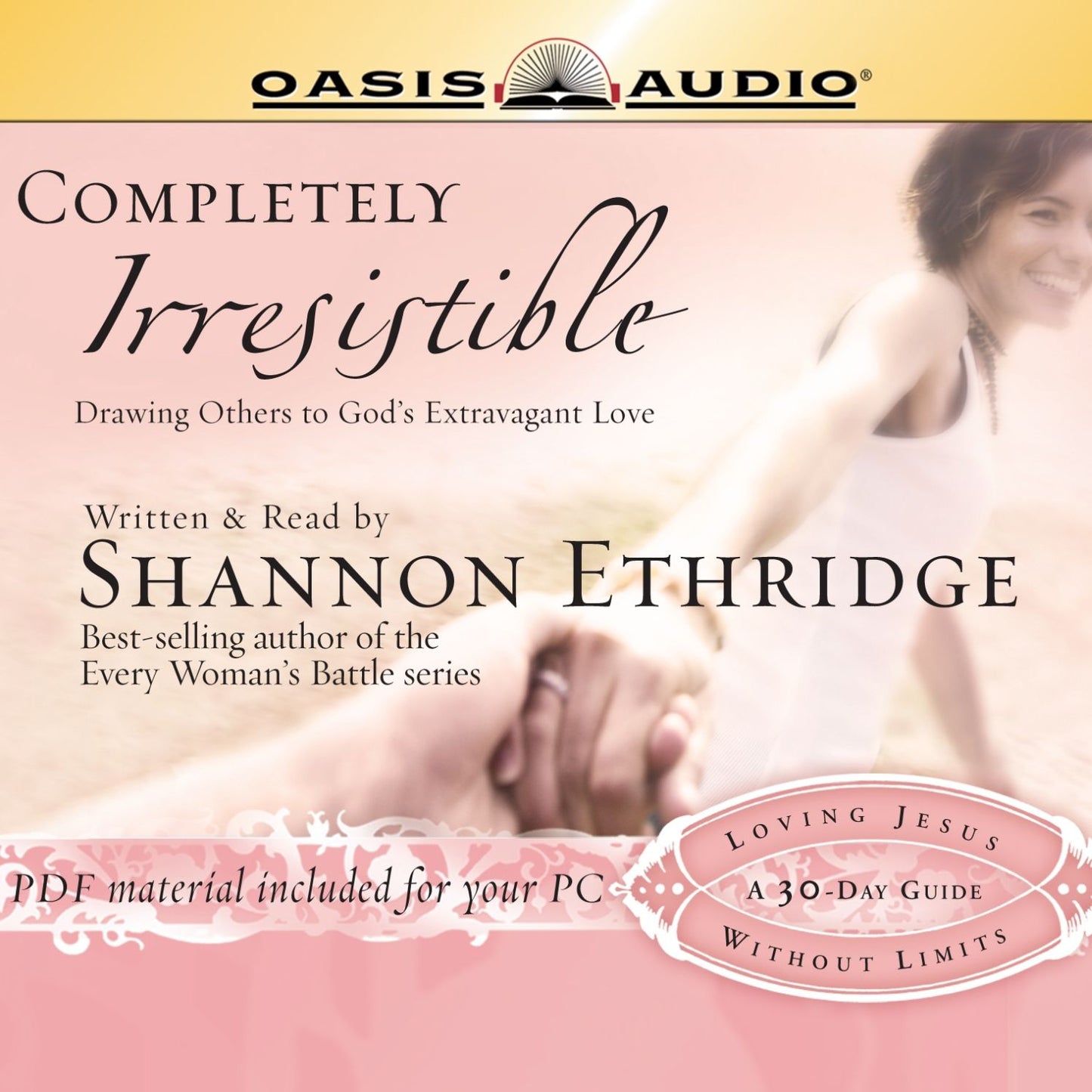 Completely Irresistible: Drawing Others Toward God's Extravagant Love