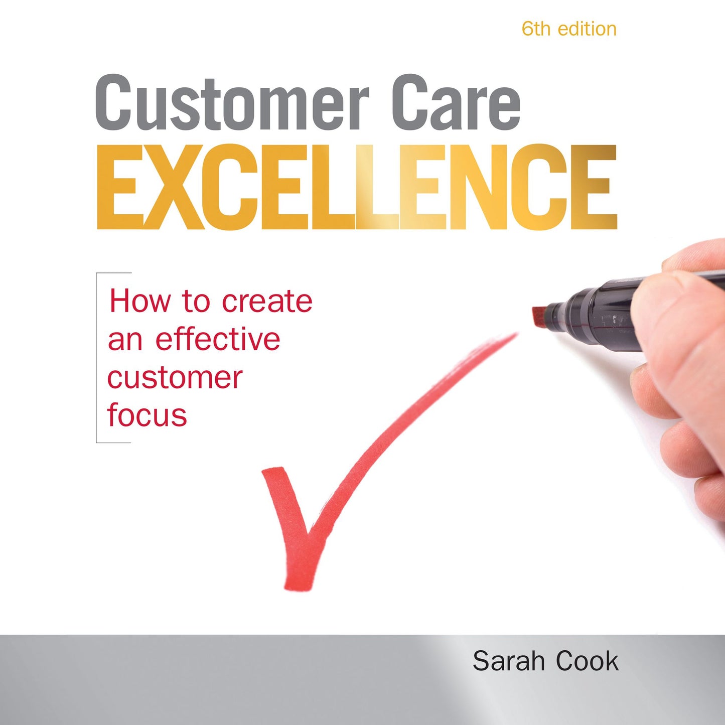 Customer Care Excellence: How to Create an Effective Customer Focus