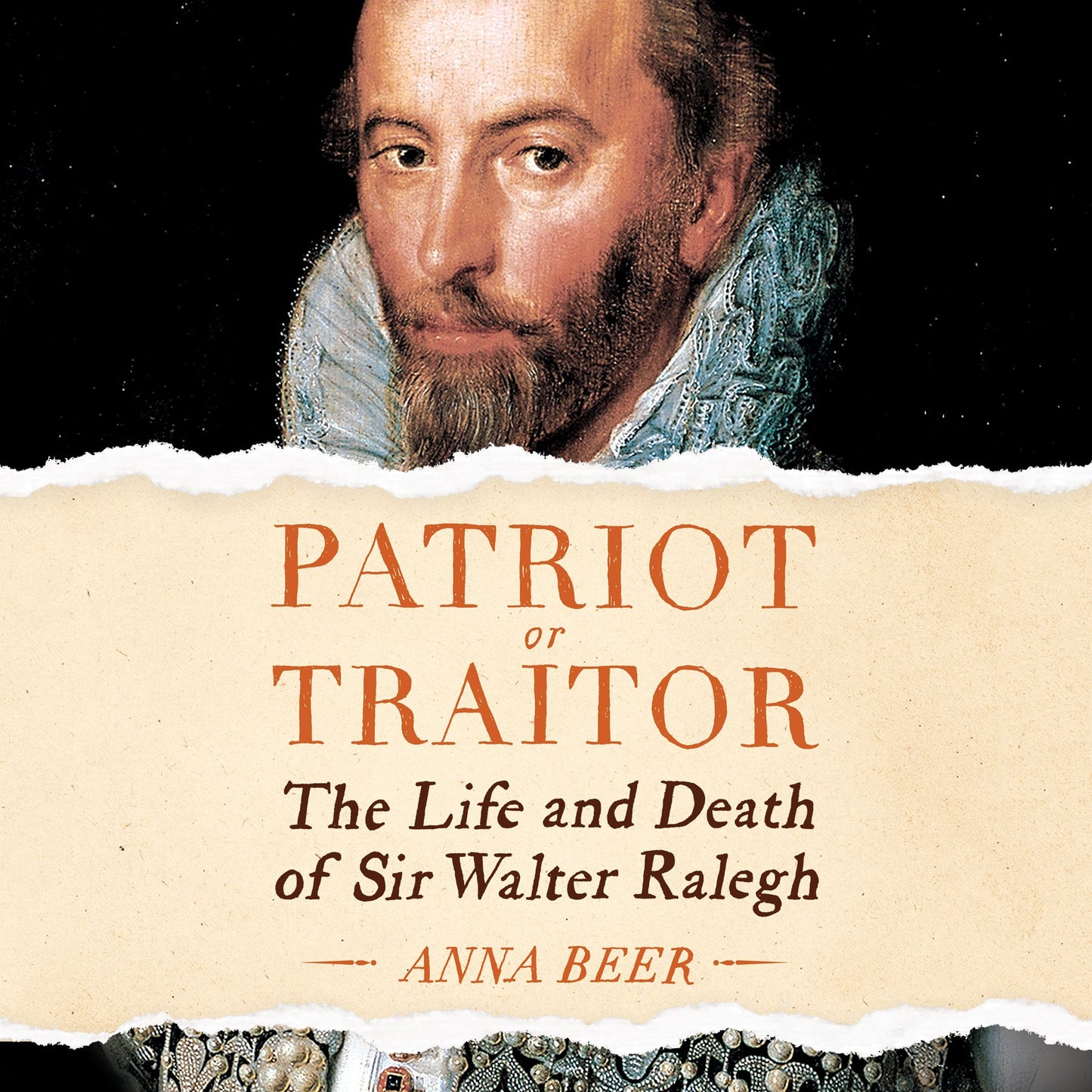 Patriot or Traitor: The Life and Death of Sir Walter Ralegh