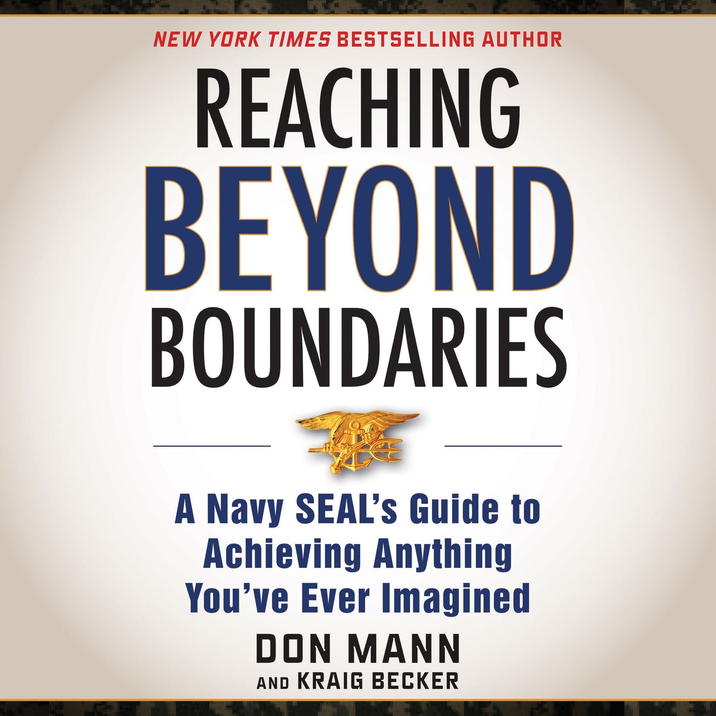 Reaching Beyond Boundaries: A Navy SEAL's Guide to Achieving Anything You've Ever Imagined