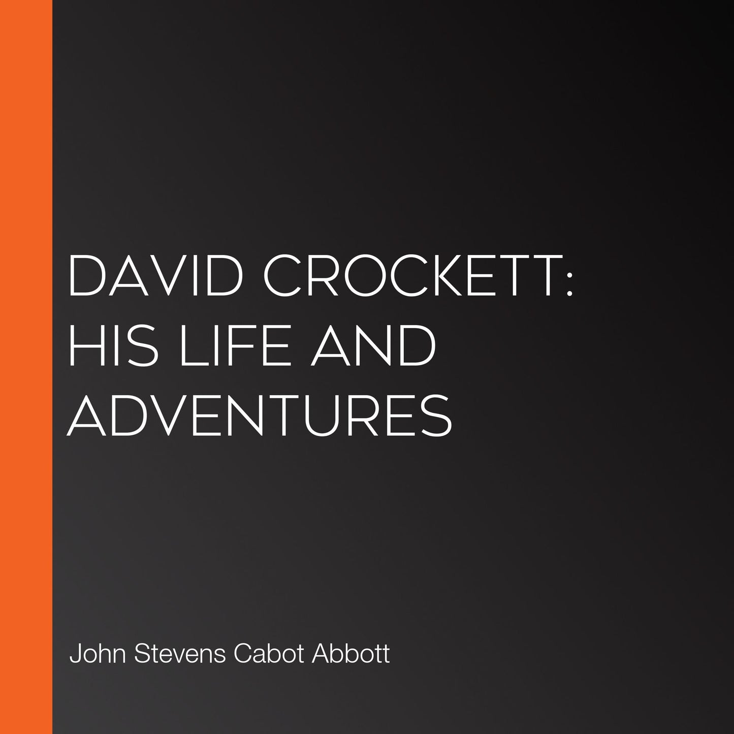 David Crockett: His Life and Adventures
