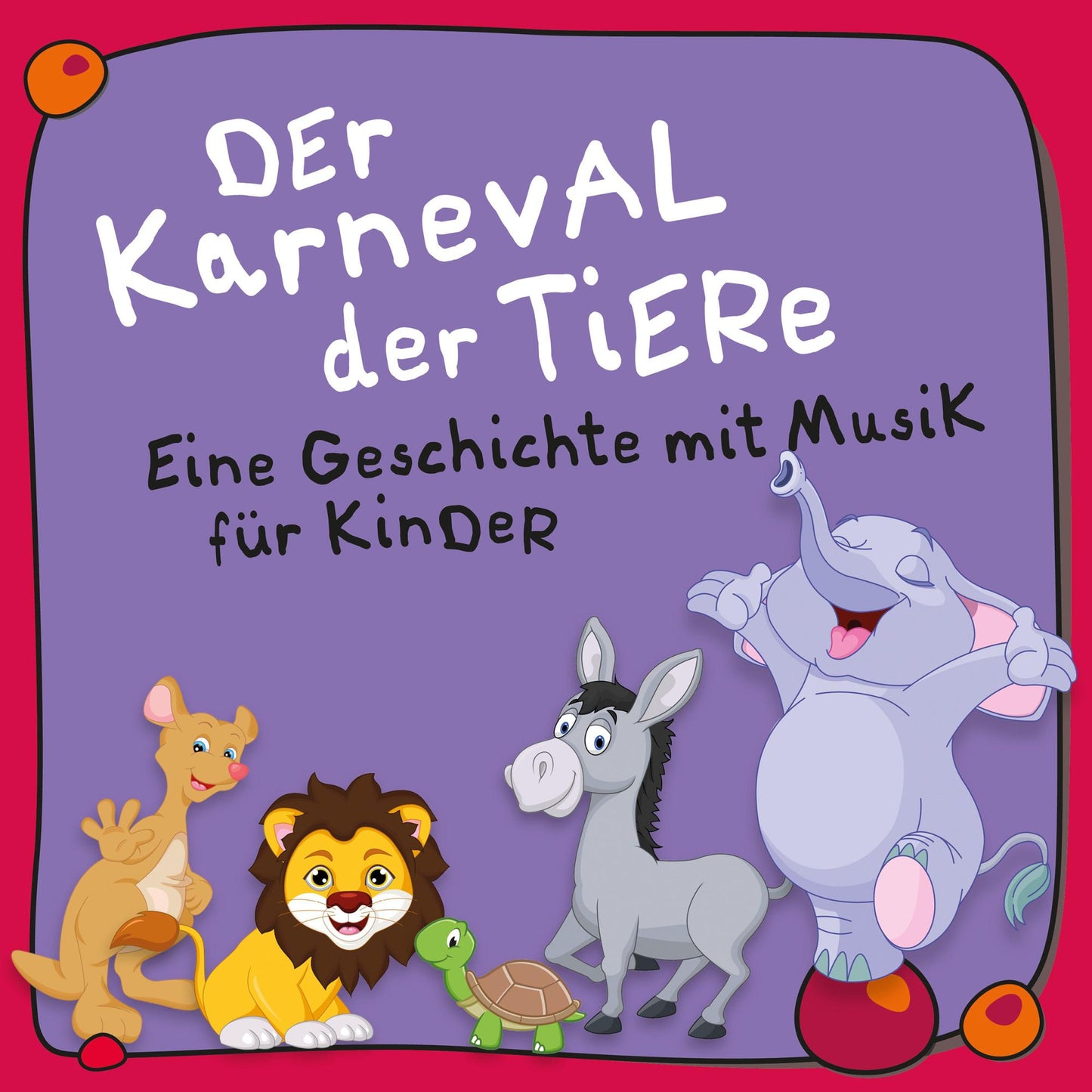 Der Karneval der Tiere: Ein musikalisches Märchen für Kinder