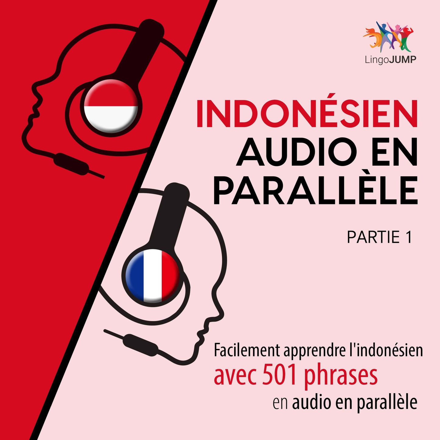 Indonsien audio en parallle: Facilement apprendre l'indonsienavec 501 phrases en audio en parallle - Partie 1