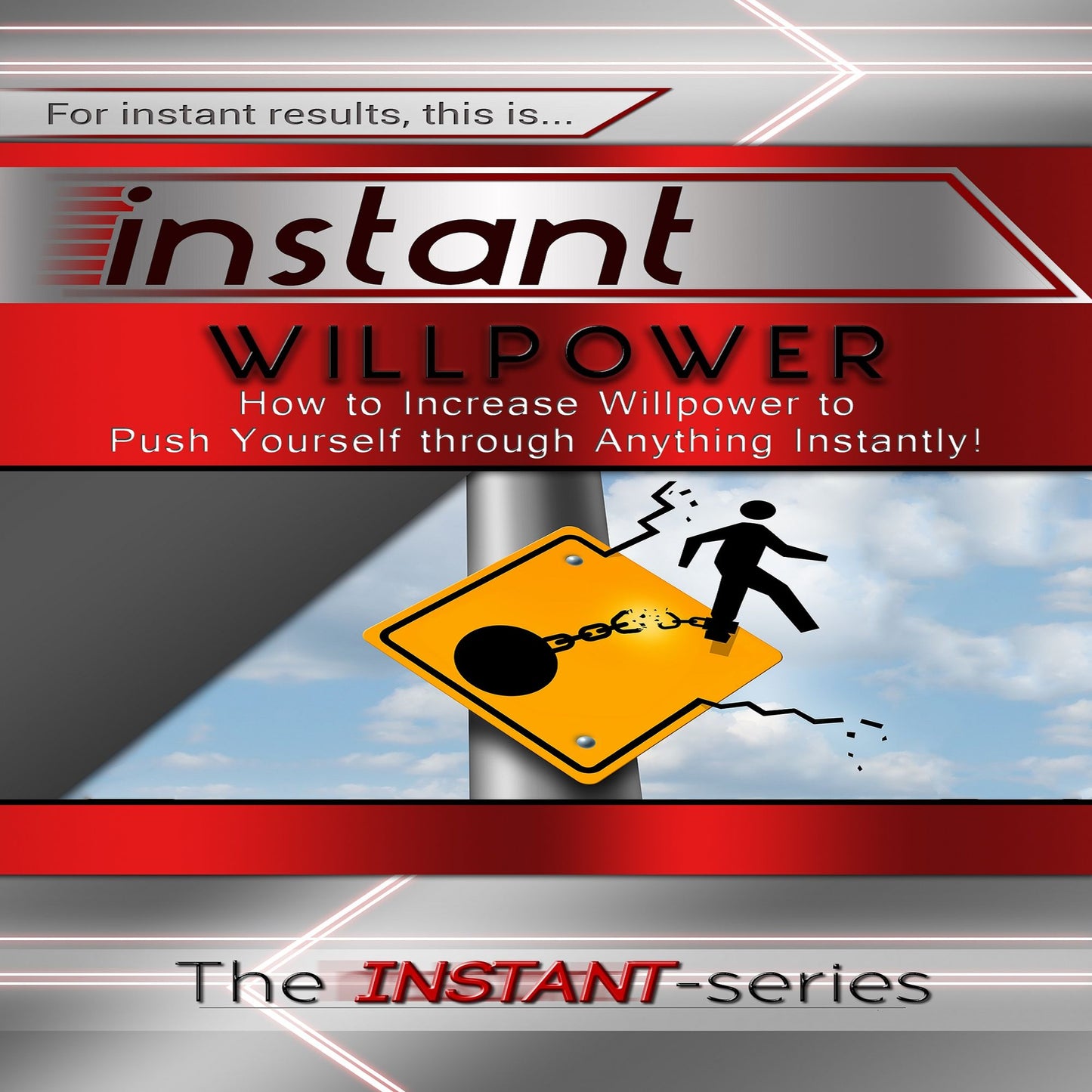 Instant Willpower: How to Increase Willpower to Push Yourself Through Anything Instantly!