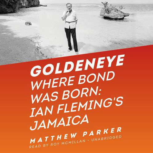 Goldeneye: Where Bond Was Born: Ian Fleming's Jamaica