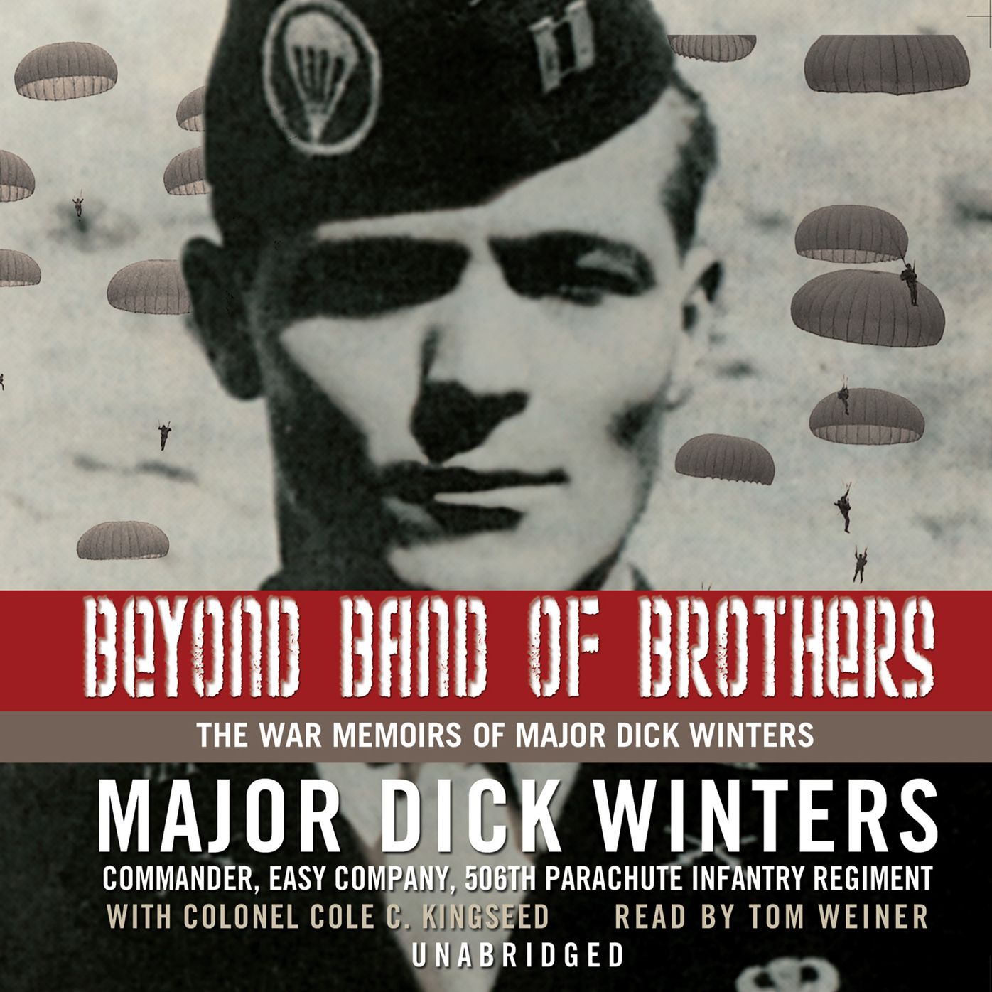 Beyond Band of Brothers: The War Memoirs of Major Dick Winters